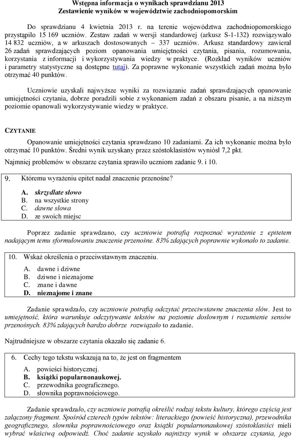 Arkusz standardowy zawierał 26 zadań sprawdzających poziom opanowania umiejętności czytania, pisania, rozumowania, korzystania z informacji i wykorzystywania wiedzy w praktyce.