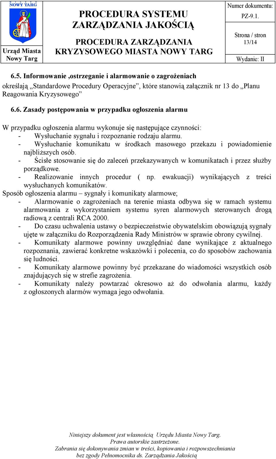 - Realizowanie innych procedur ( np. ewakuacji) wynikających z treści wysłuchanych komunikatów.