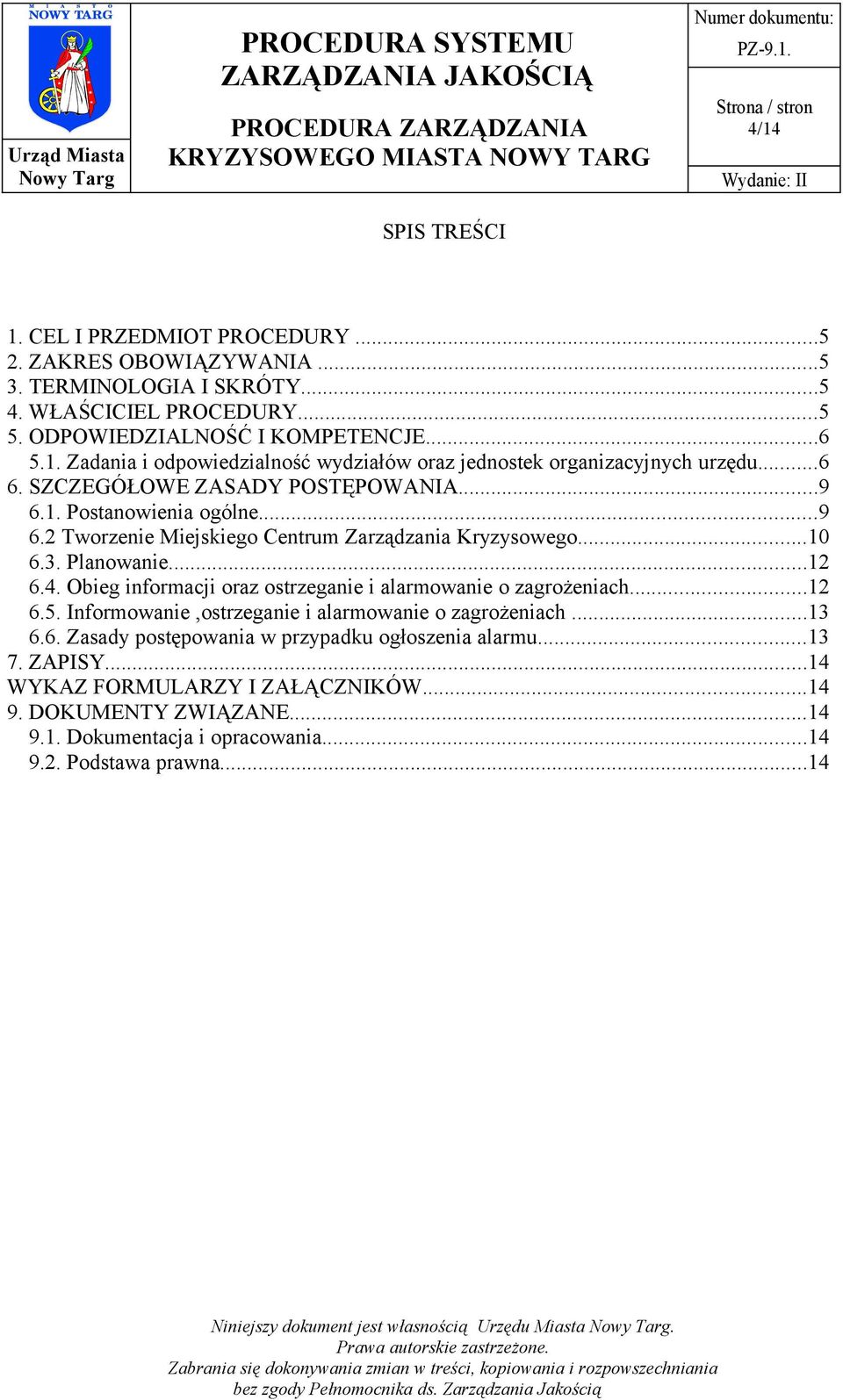 Obieg informacji oraz ostrzeganie i alarmowanie o zagrożeniach...12 6.5. Informowanie,ostrzeganie i alarmowanie o zagrożeniach...13 6.6. Zasady postępowania w przypadku ogłoszenia alarmu.