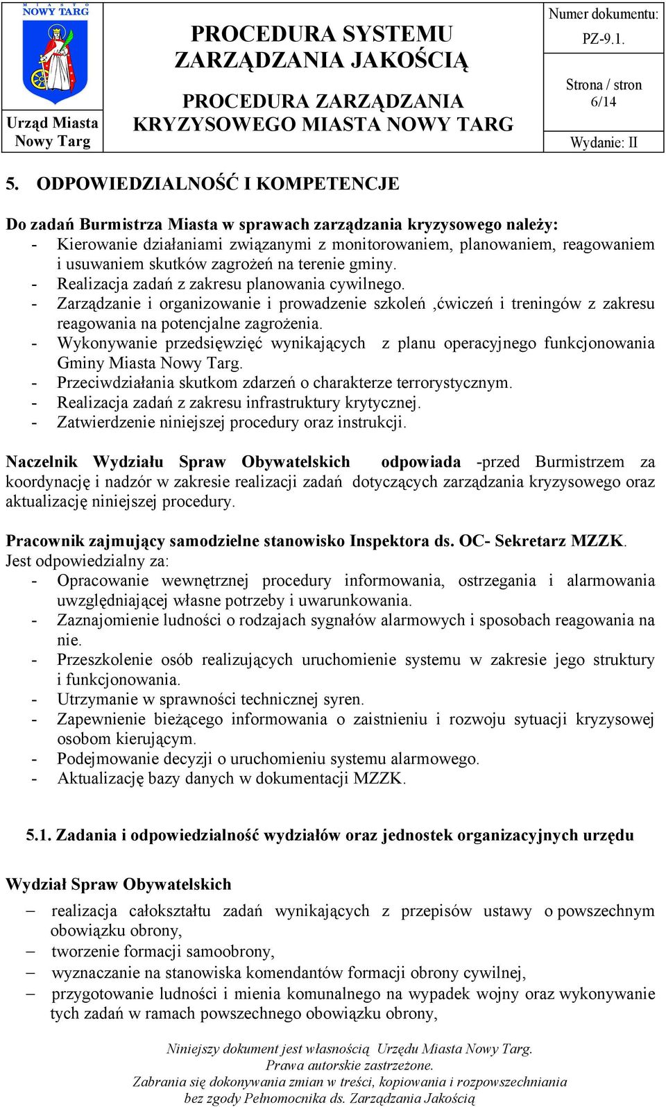 zagrożeń na terenie gminy. - Realizacja zadań z zakresu planowania cywilnego. - Zarządzanie i organizowanie i prowadzenie szkoleń,ćwiczeń i treningów z zakresu reagowania na potencjalne zagrożenia.
