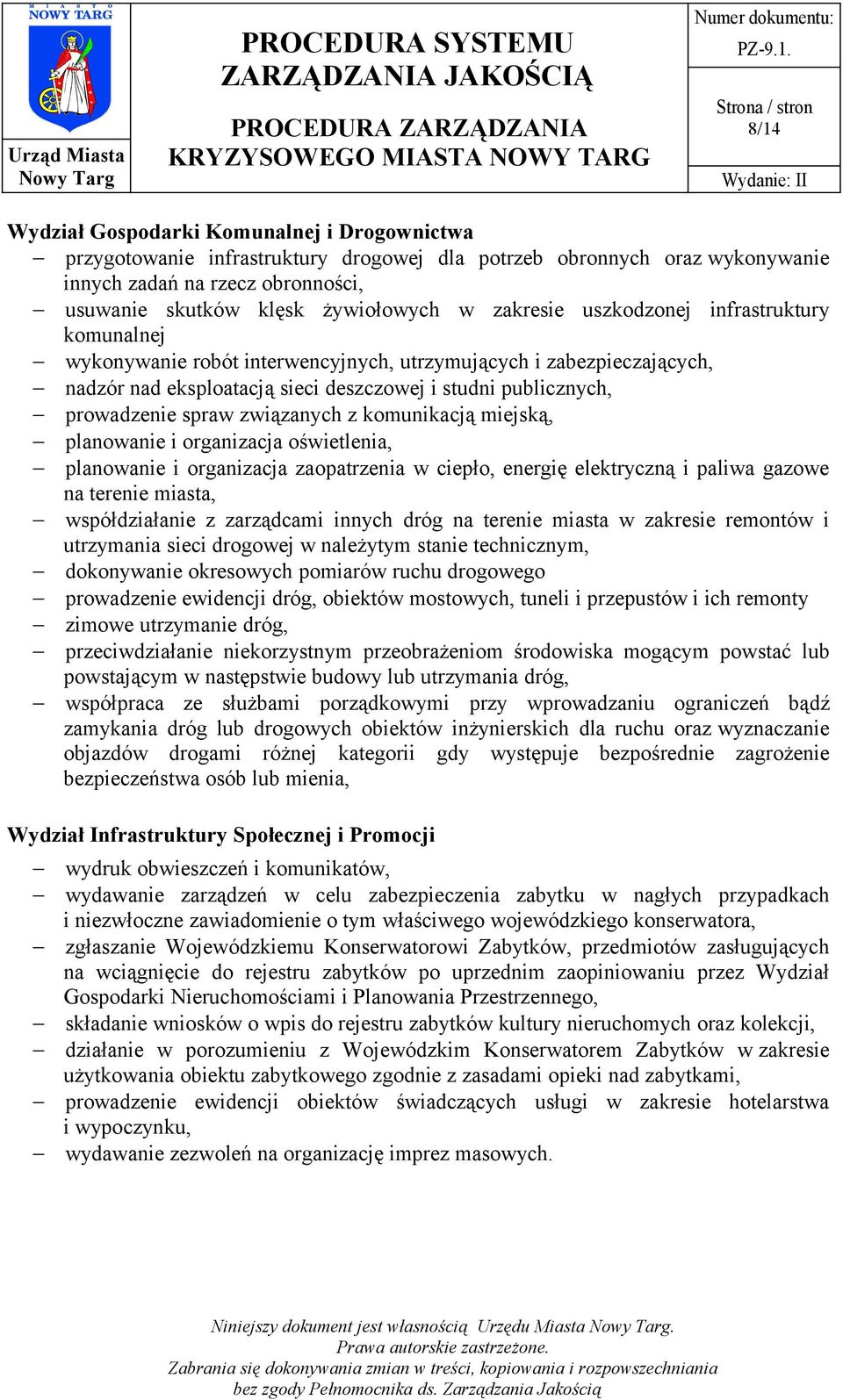 związanych z komunikacją miejską, planowanie i organizacja oświetlenia, planowanie i organizacja zaopatrzenia w ciepło, energię elektryczną i paliwa gazowe na terenie miasta, współdziałanie z