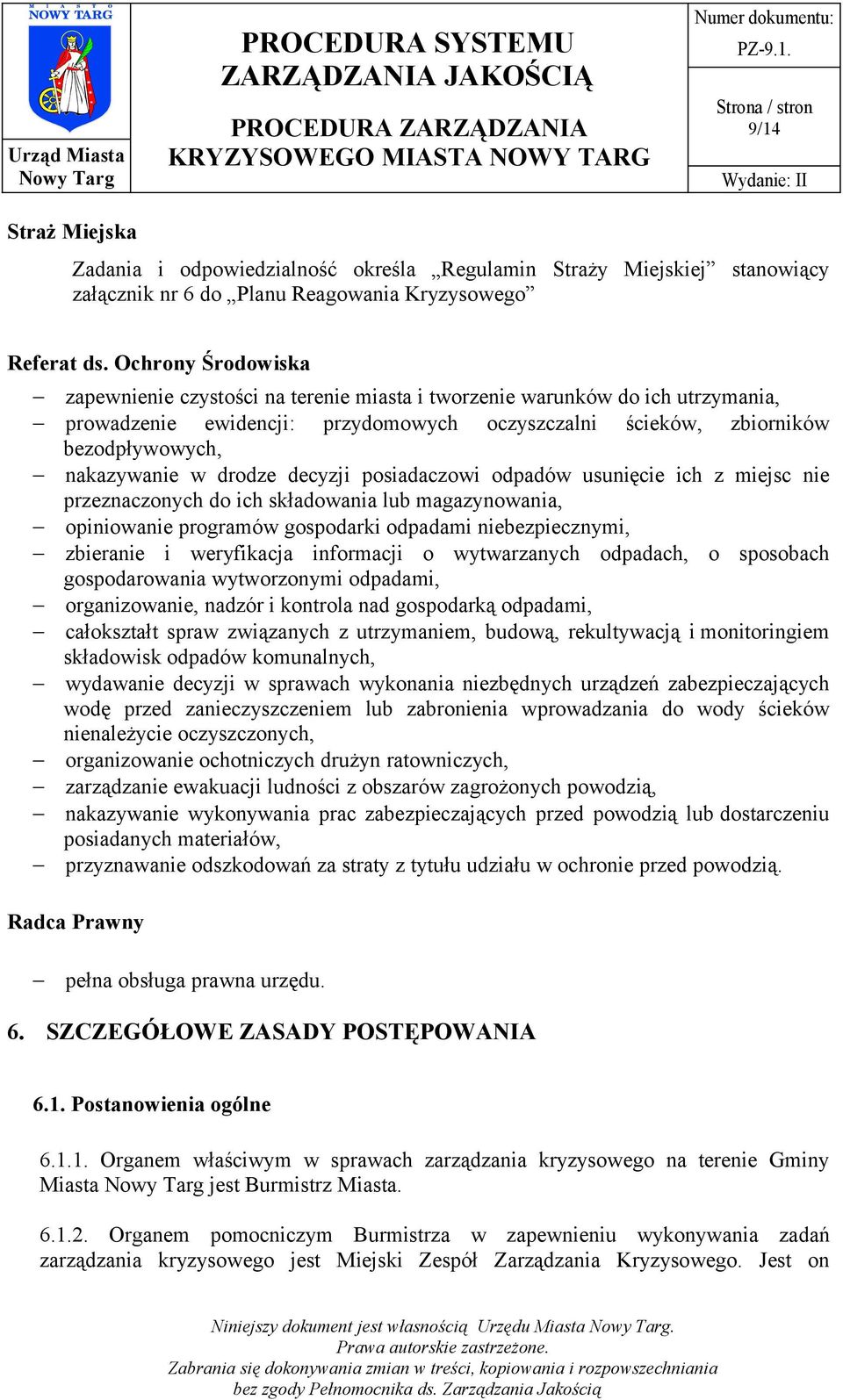 drodze decyzji posiadaczowi odpadów usunięcie ich z miejsc nie przeznaczonych do ich składowania lub magazynowania, opiniowanie programów gospodarki odpadami niebezpiecznymi, zbieranie i weryfikacja