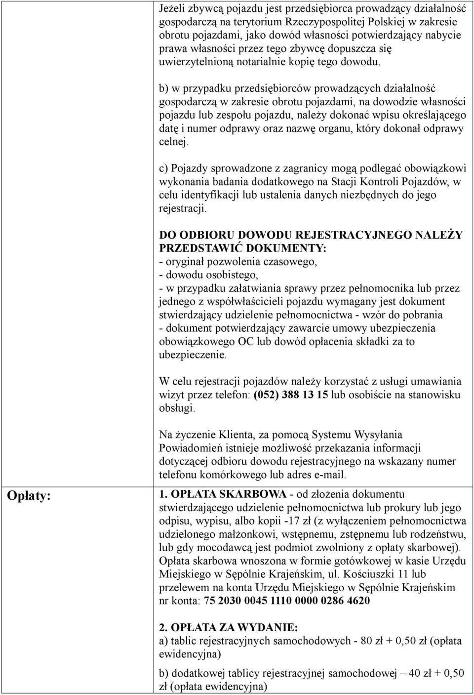 b) w przypadku przedsiębiorców prowadzących działalność gospodarczą w zakresie obrotu pojazdami, na dowodzie własności pojazdu lub zespołu pojazdu, należy dokonać wpisu określającego datę i numer