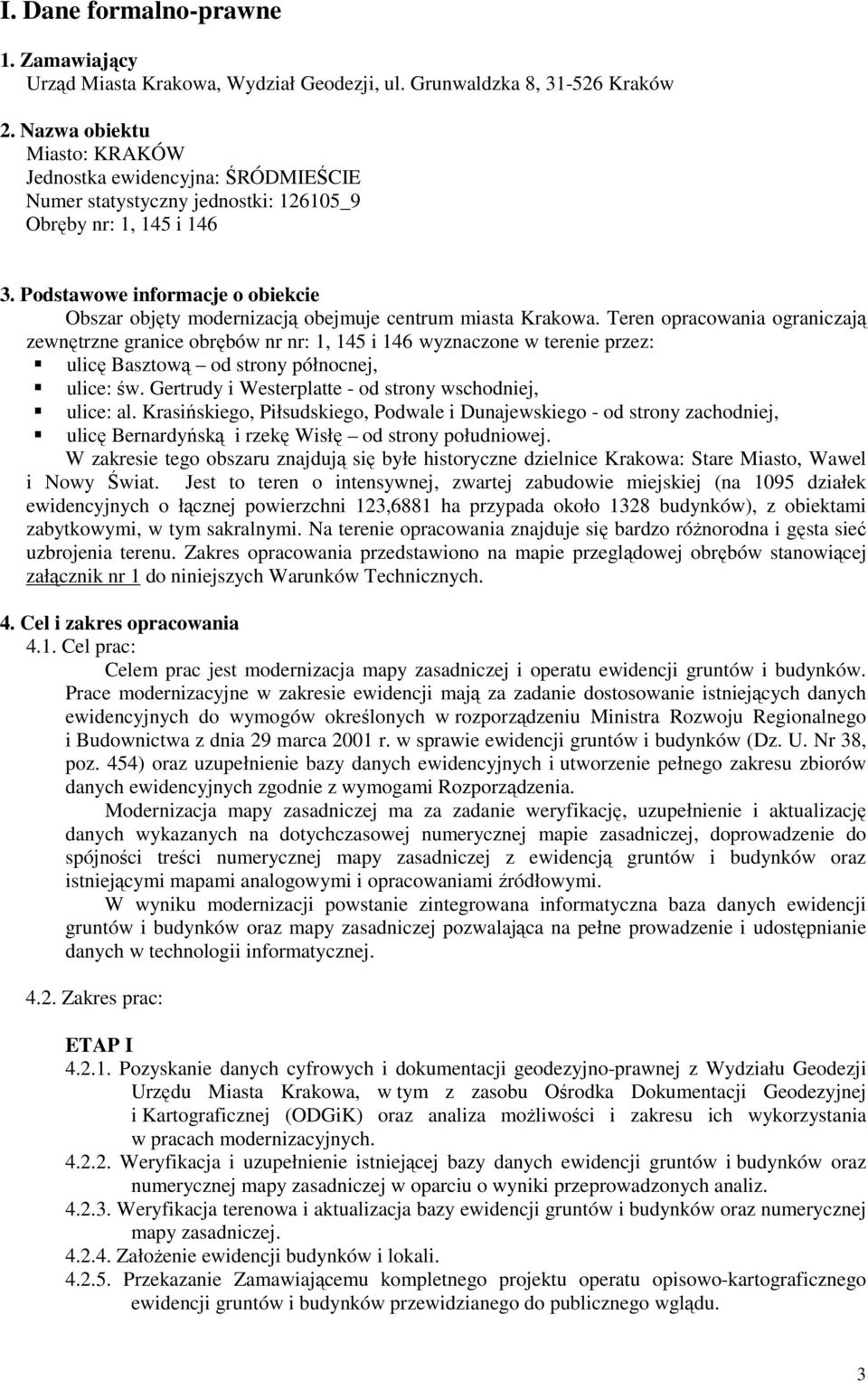 Podstawowe informacje o obiekcie Obszar objęty modernizacją obejmuje centrum miasta Krakowa.