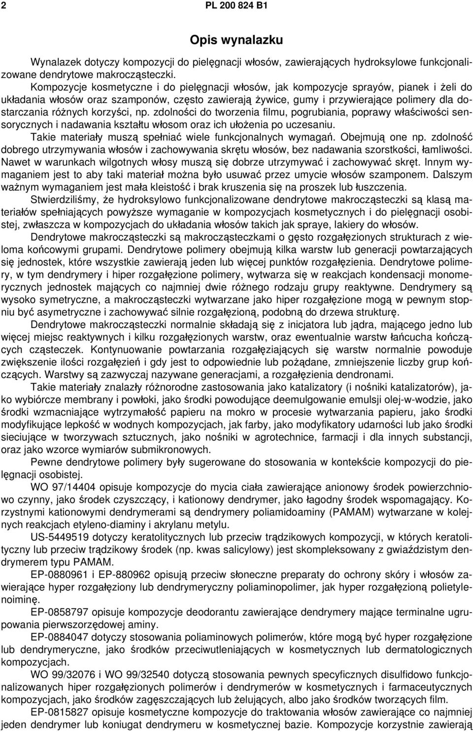 różnych korzyści, np. zdolności do tworzenia filmu, pogrubiania, poprawy właściwości sensorycznych i nadawania kształtu włosom oraz ich ułożenia po uczesaniu.