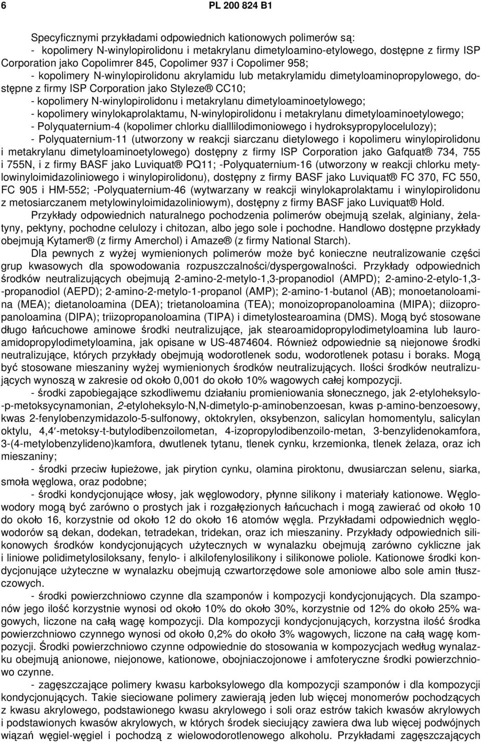 N-winylopirolidonu i metakrylanu dimetyloaminoetylowego; - kopolimery winylokaprolaktamu, N-winylopirolidonu i metakrylanu dimetyloaminoetylowego; - Polyquaternium-4 (kopolimer chlorku