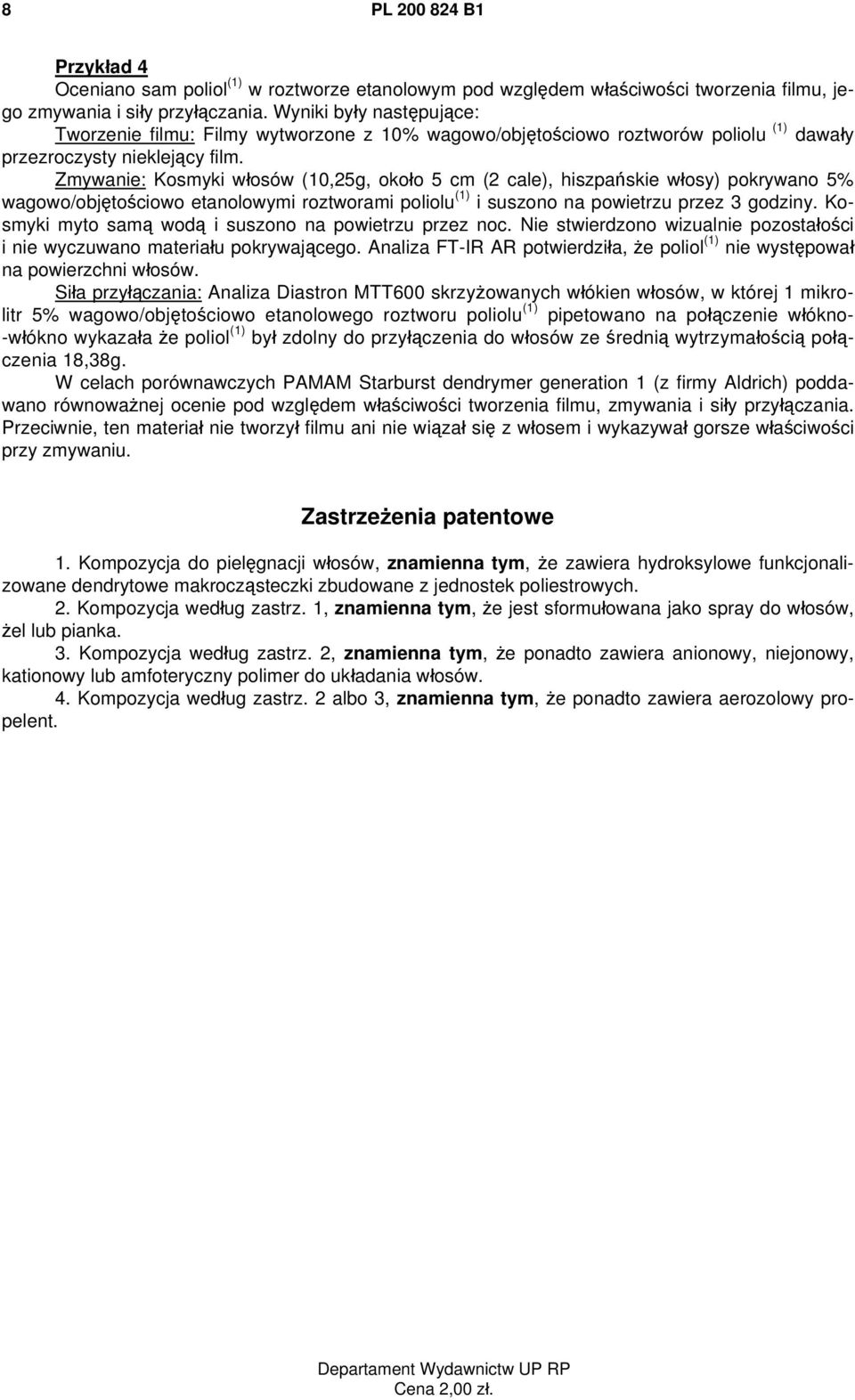 Zmywanie: Kosmyki włosów (10,25g, około 5 cm (2 cale), hiszpańskie włosy) pokrywano 5% wagowo/objętościowo etanolowymi roztworami poliolu (1) i suszono na powietrzu przez 3 godziny.