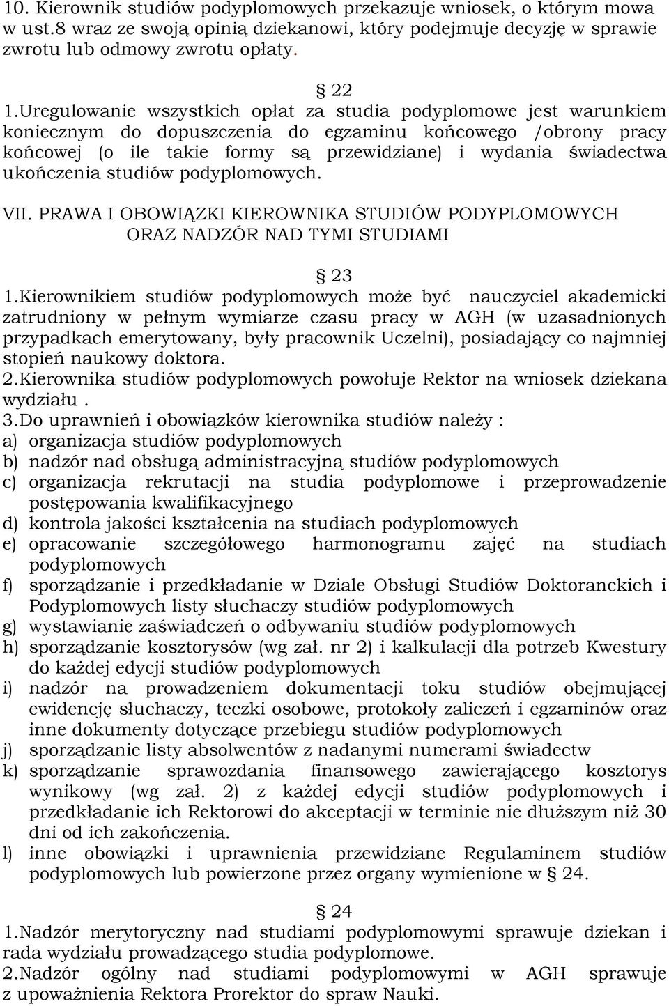 ukończenia studiów podyplomowych. VII. PRAWA I OBOWIĄZKI KIEROWNIKA STUDIÓW PODYPLOMOWYCH ORAZ NADZÓR NAD TYMI STUDIAMI 23 1.
