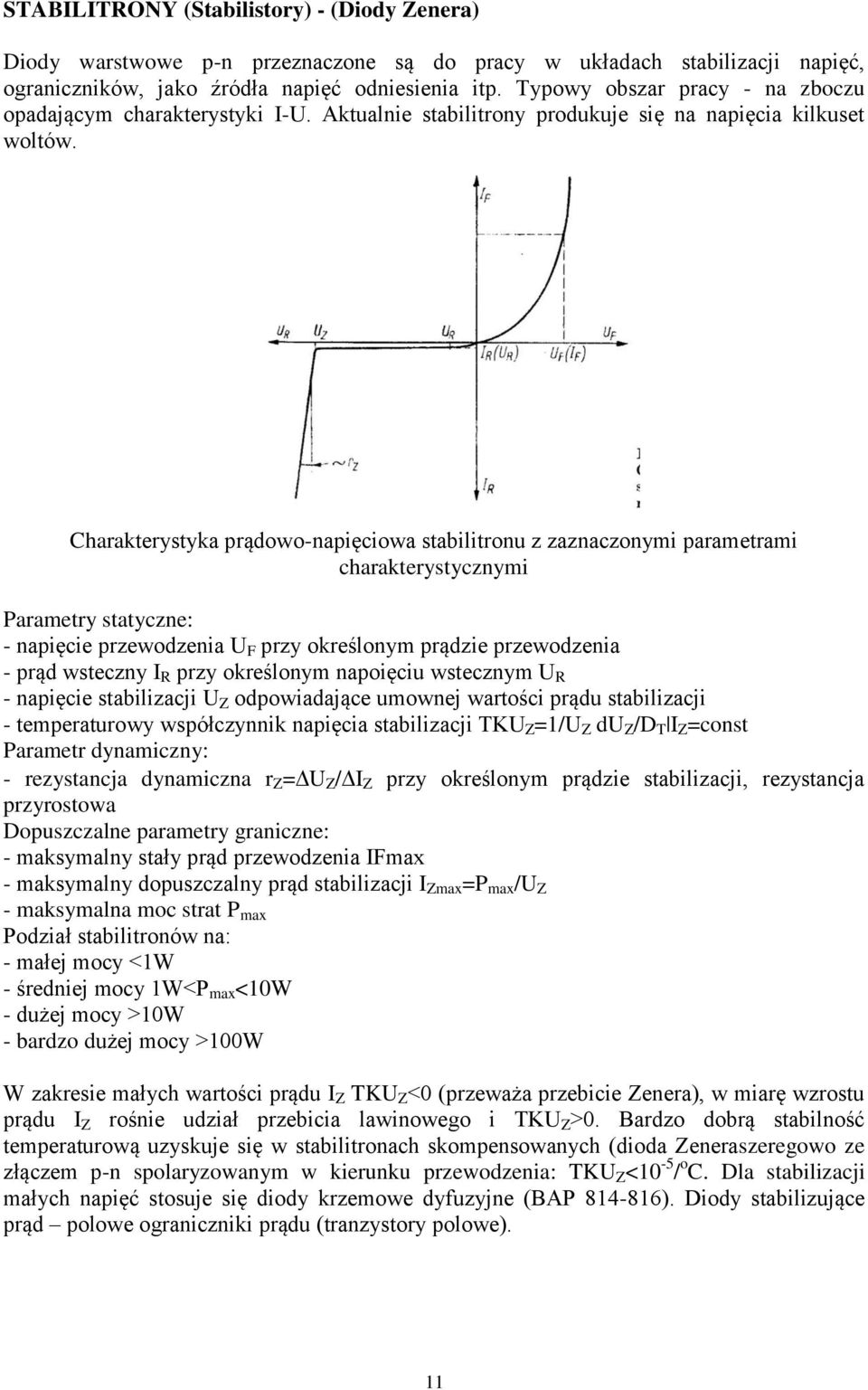 Charakterystyka prądowo-napięciowa stabilitronu z zaznaczonymi parametrami charakterystycznymi Parametry statyczne: - napięcie przewodzenia U F przy określonym prądzie przewodzenia - prąd wsteczny I