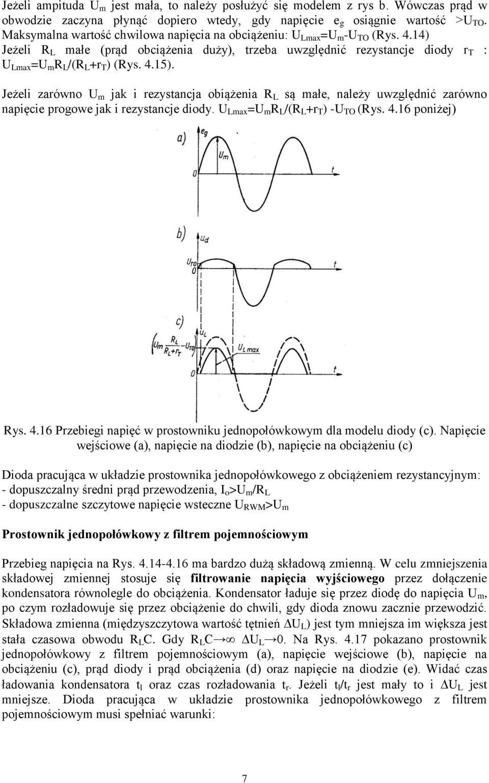 4.15). Jeżeli zarówno U m jak i rezystancja obiążenia R L są małe, należy uwzględnić zarówno napięcie progowe jak i rezystancje diody. U Lmax =U m R L /(R L +r T ) -U TO (Rys. 4.