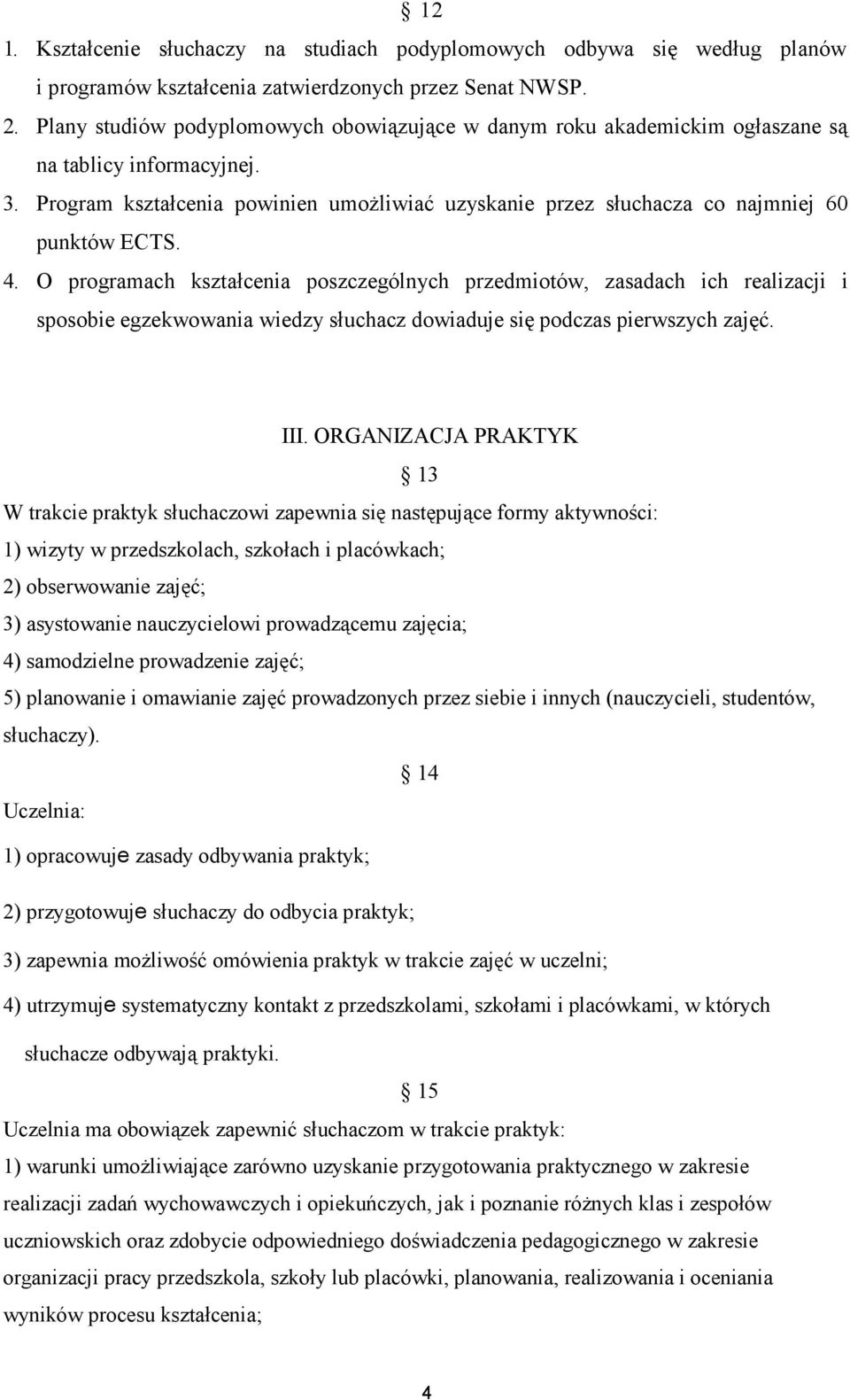 Program kształcenia powinien umożliwiać uzyskanie przez słuchacza co najmniej 60 punktów ECTS. 4.