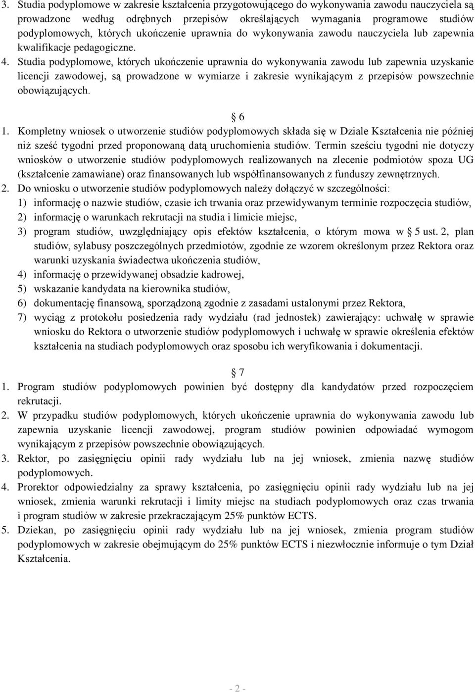 Studia podyplomowe, których ukończenie uprawnia do wykonywania zawodu lub zapewnia uzyskanie licencji zawodowej, są prowadzone w wymiarze i zakresie wynikającym z przepisów powszechnie obowiązujących.