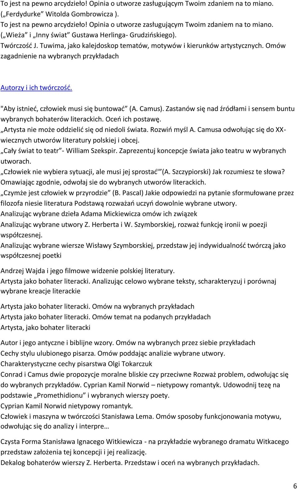 Omów zagadnienie na wybranych przykładach Autorzy i ich twórczość. "Aby istnieć, człowiek musi się buntować (A. Camus). Zastanów się nad źródłami i sensem buntu wybranych bohaterów literackich.