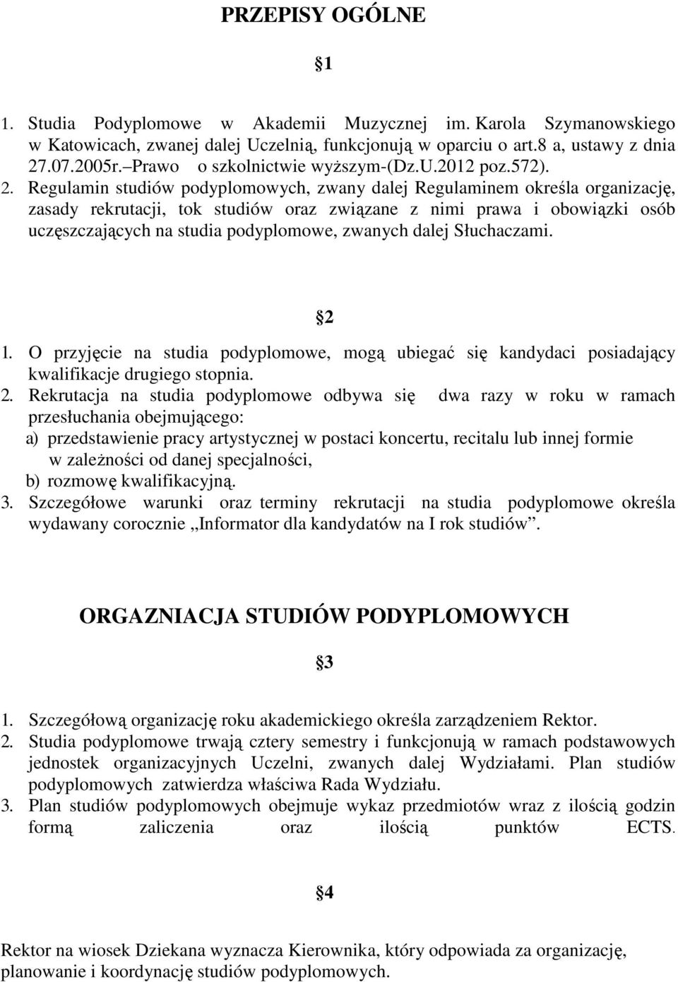 Regulamin studiów podyplomowych, zwany dalej Regulaminem określa organizację, zasady rekrutacji, tok studiów oraz związane z nimi prawa i obowiązki osób uczęszczających na studia podyplomowe, zwanych