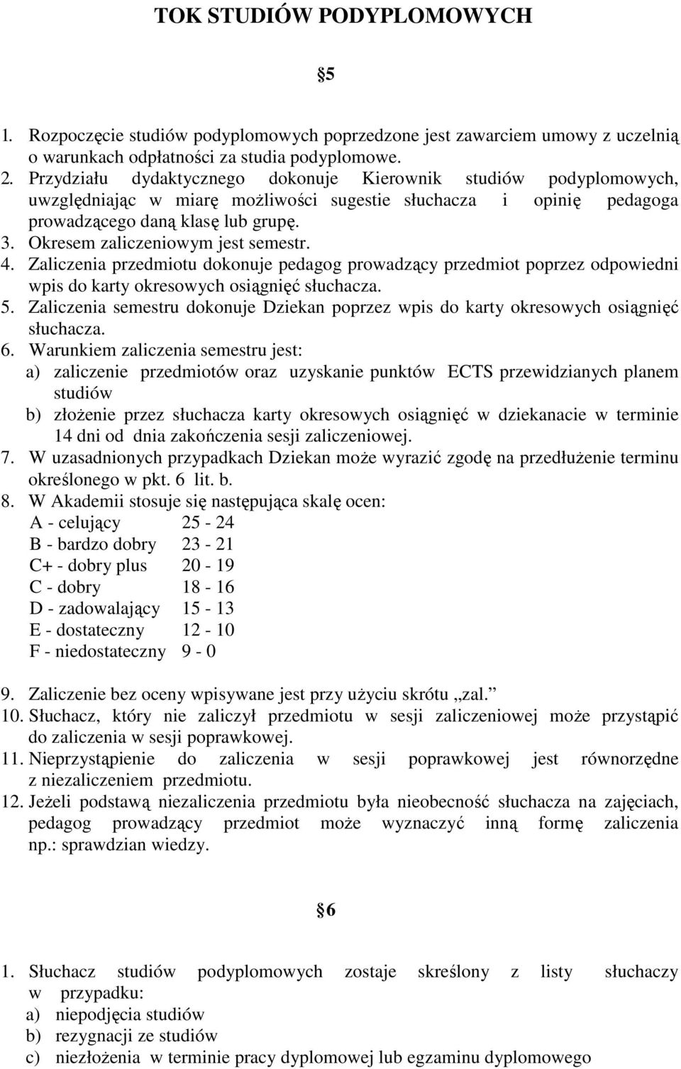 Okresem zaliczeniowym jest semestr. 4. Zaliczenia przedmiotu dokonuje pedagog prowadzący przedmiot poprzez odpowiedni wpis do karty okresowych osiągnięć słuchacza. 5.