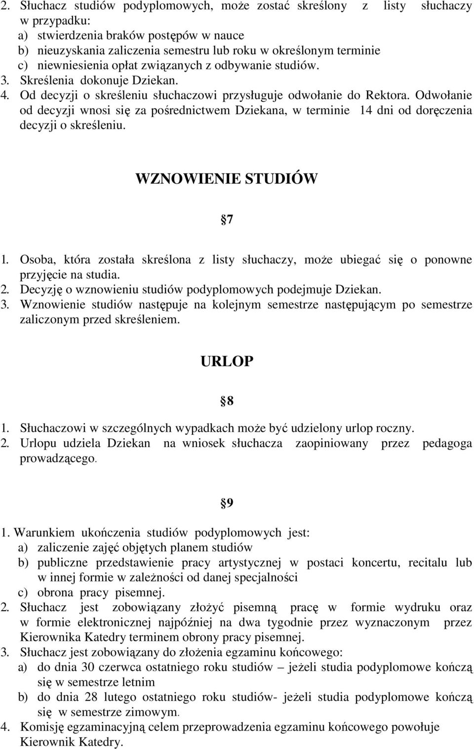 Odwołanie od decyzji wnosi się za pośrednictwem Dziekana, w terminie 14 dni od doręczenia decyzji o skreśleniu. WZNOWIENIE STUDIÓW 7 1.