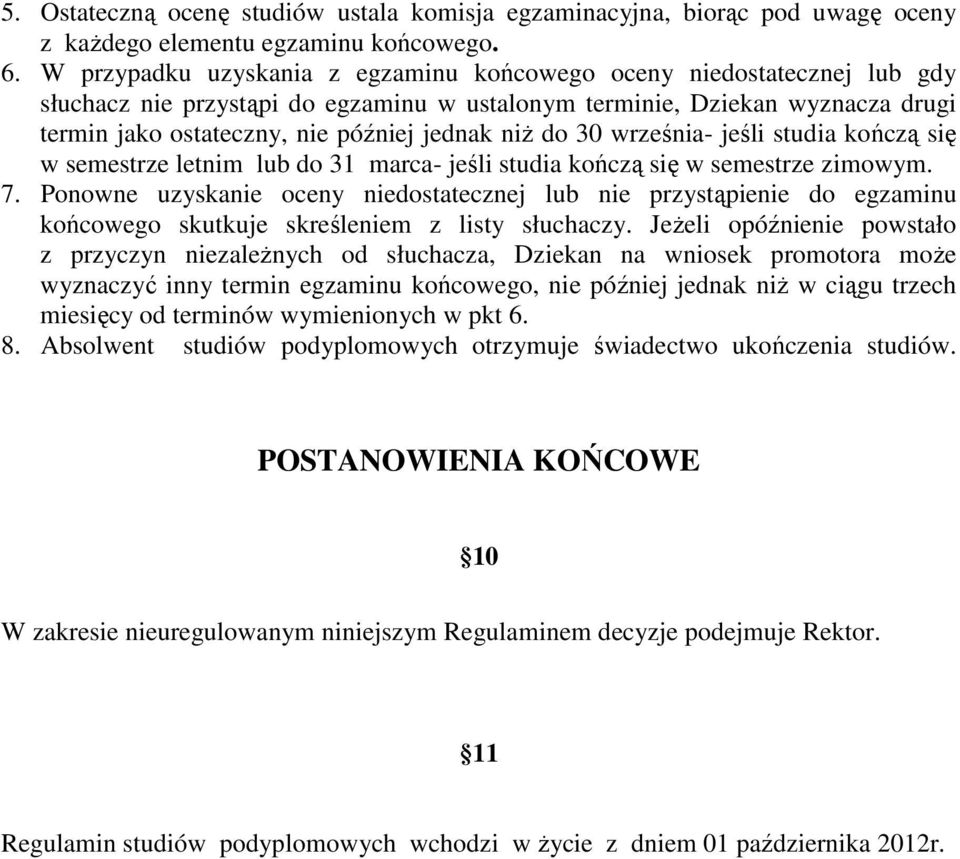 do 30 września- jeśli studia kończą się w semestrze letnim lub do 31 marca- jeśli studia kończą się w semestrze zimowym. 7.