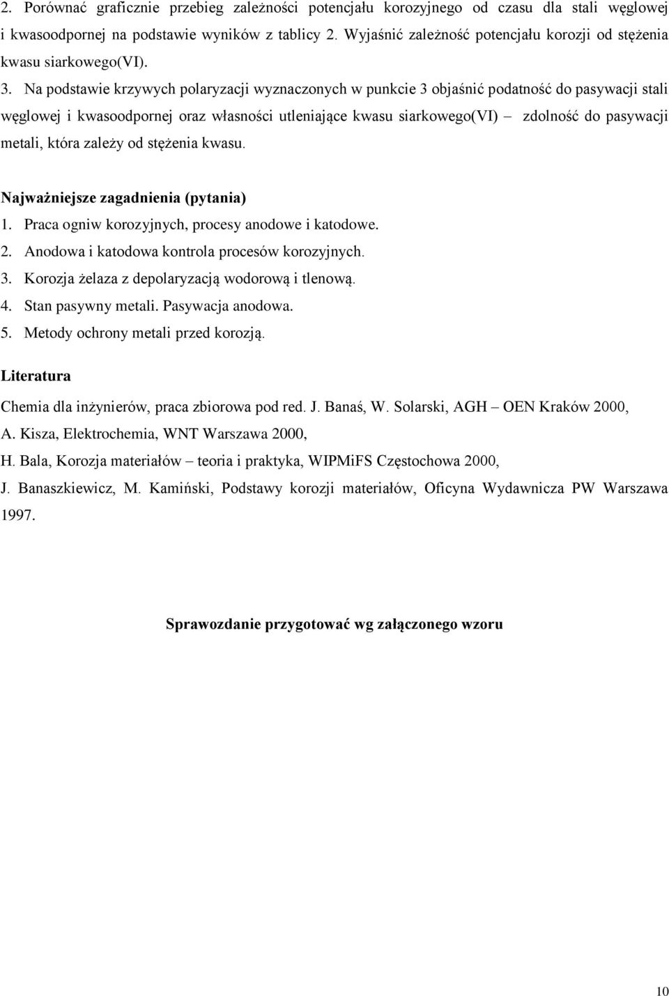 Na podstawie krzywych polaryzacji wyznaczonych w punkcie 3 objaśnić podatność do pasywacji stali węglowej i kwasoodpornej oraz własności utleniające kwasu siarkowego(vi) zdolność do pasywacji metali,