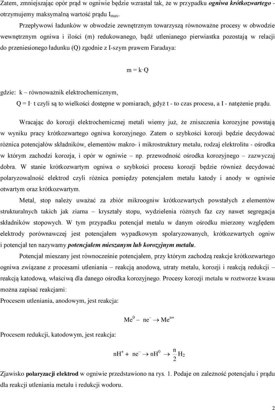 ładunku (Q) zgodnie z I-szym prawem Faradaya: m = k Q gdzie: k równoważnik elektrochemicznym, Q = I t czyli są to wielkości dostępne w pomiarach, gdyż t - to czas procesu, a I - natężenie prądu.