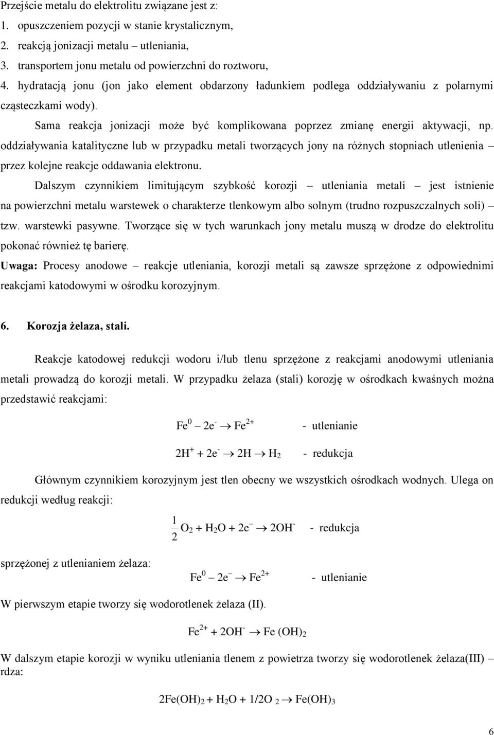 oddziaływania katalityczne lub w przypadku metali tworzących jony na różnych stopniach utlenienia przez kolejne reakcje oddawania elektronu.