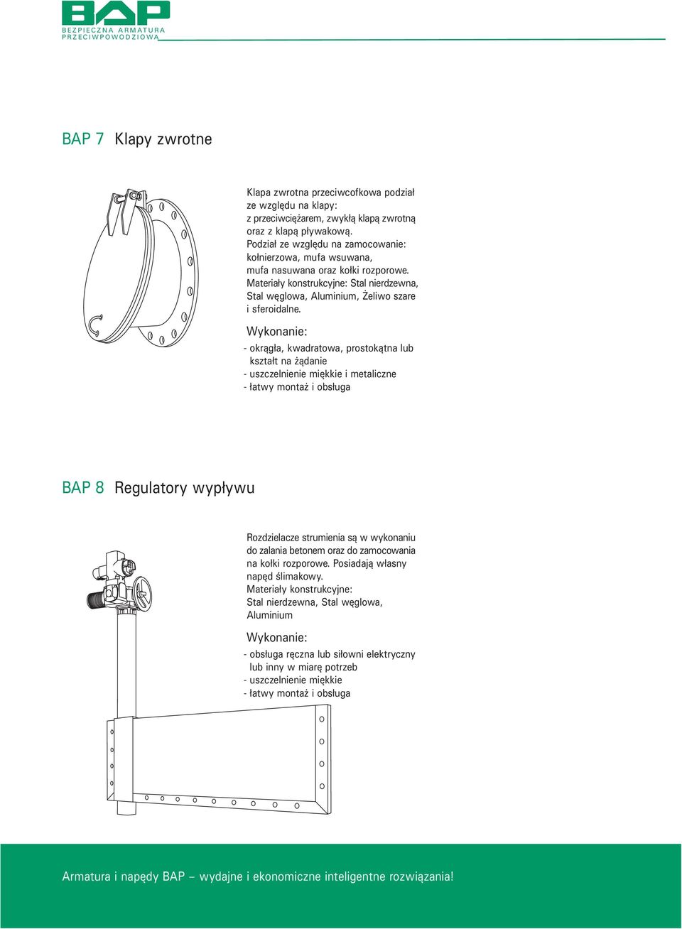 - okr¹g³a, kwadratowa, prostok¹tna lub kszta³t na ¹danie - uszczelnienie miêkkie i metaliczne BAP 8 Regulatory wyp³ywu Rozdzielacze strumienia s¹ w wykonaniu do zalania betonem oraz do