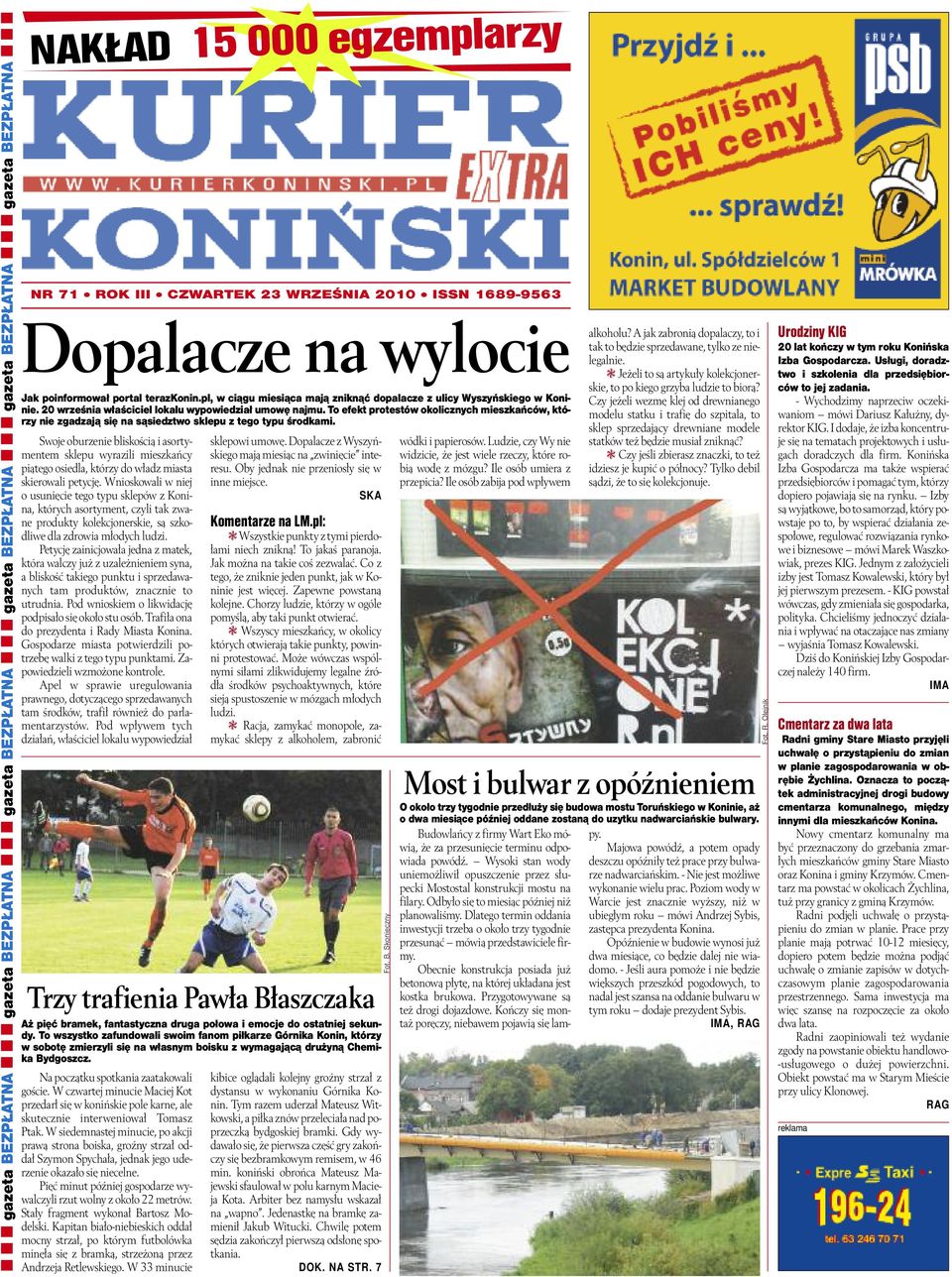 20 wrze śnia wła ści ciel lo ka lu wy po wie dział umo wę naj mu. To efekt pro te stów oko licz nych miesz kań ców, któ - rzy nie zga dza ją się na są siedz two skle pu z te go ty pu środ ka mi.