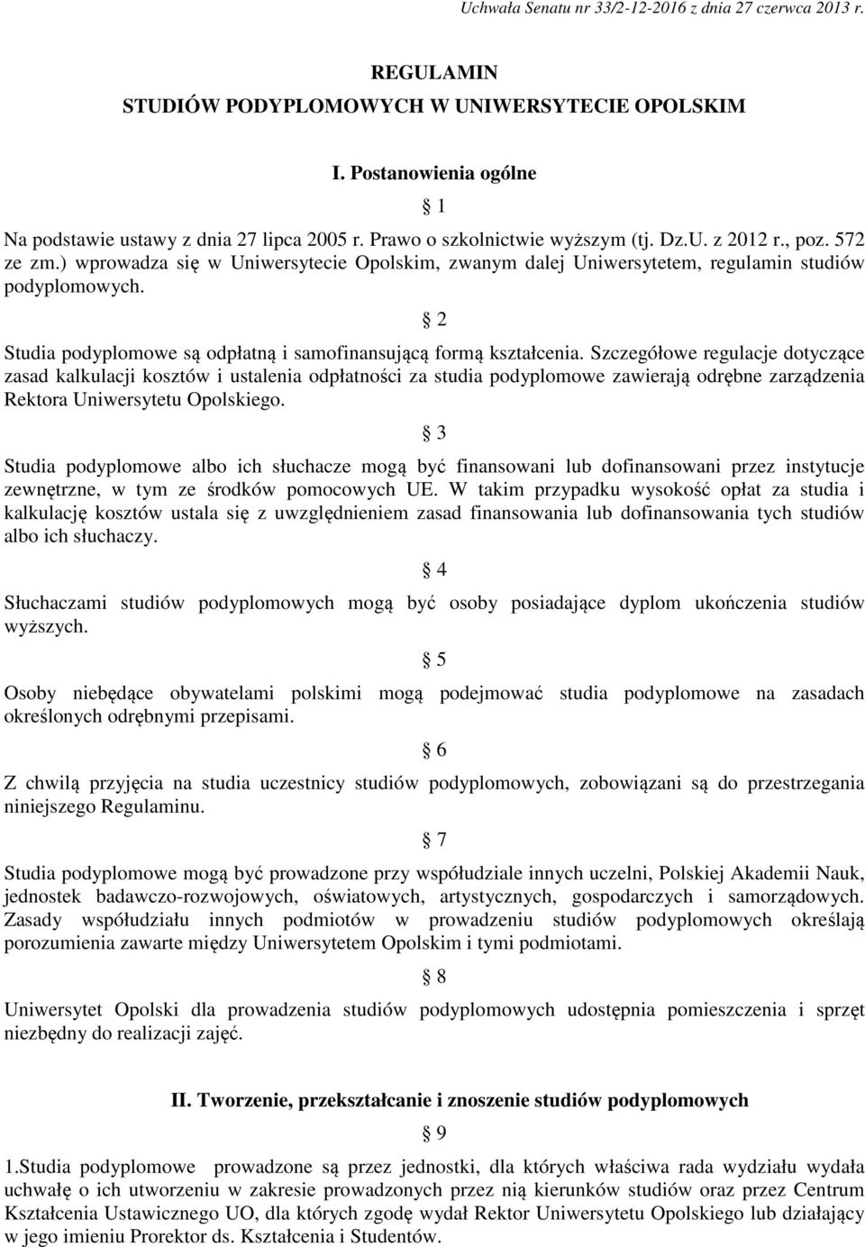 2 Studia podyplomowe są odpłatną i samofinansującą formą kształcenia.