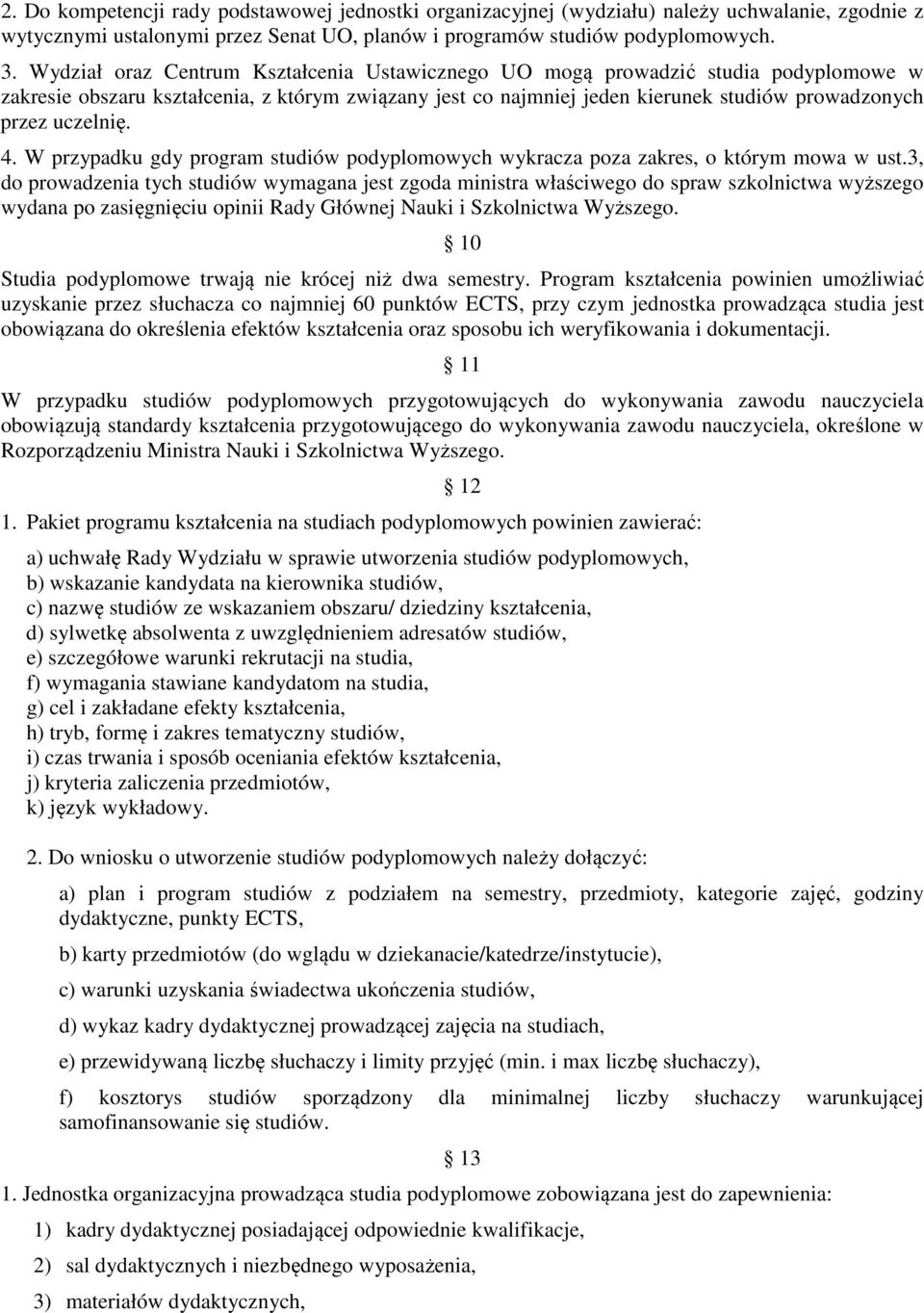 uczelnię. 4. W przypadku gdy program studiów podyplomowych wykracza poza zakres, o którym mowa w ust.