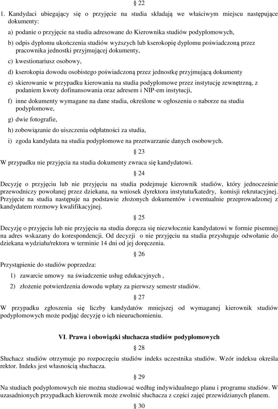 przez jednostkę przyjmującą dokumenty e) skierowanie w przypadku kierowania na studia podyplomowe przez instytucję zewnętrzną, z podaniem kwoty dofinansowania oraz adresem i NIP-em instytucji, f)