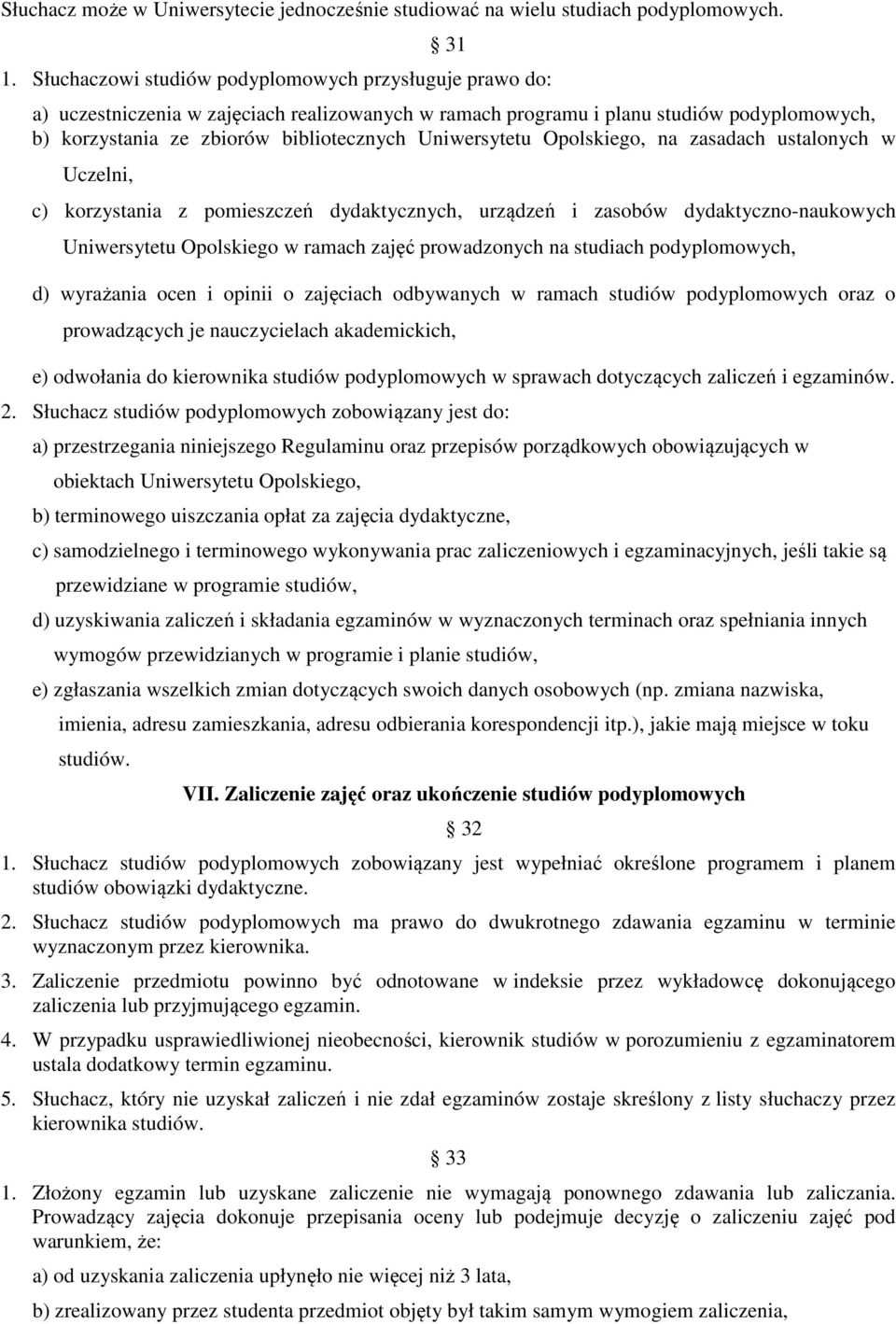 Uniwersytetu Opolskiego, na zasadach ustalonych w Uczelni, c) korzystania z pomieszczeń dydaktycznych, urządzeń i zasobów dydaktyczno-naukowych Uniwersytetu Opolskiego w ramach zajęć prowadzonych na