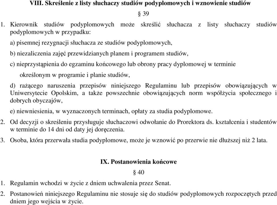 przewidzianych planem i programem studiów, c) nieprzystąpienia do egzaminu końcowego lub obrony pracy dyplomowej w terminie określonym w programie i planie studiów, d) rażącego naruszenia przepisów