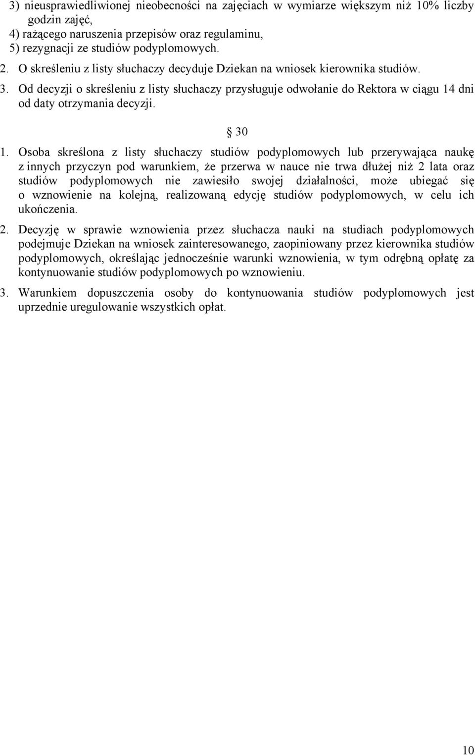 30 1. Osoba skreślona z listy słuchaczy studiów podyplomowych lub przerywająca naukę z innych przyczyn pod warunkiem, Ŝe przerwa w nauce nie trwa dłuŝej niŝ 2 lata oraz studiów podyplomowych nie