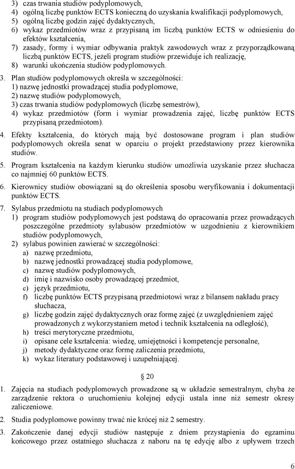 przewiduje ich realizację, 8) warunki ukończenia studiów podyplomowych. 3.