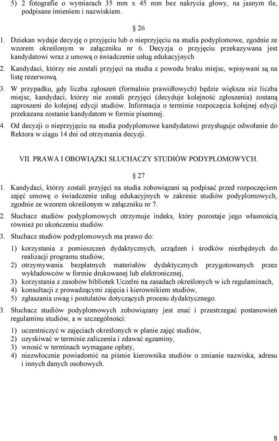 Decyzja o przyjęciu przekazywana jest kandydatowi wraz z umową o świadczenie usług edukacyjnych. 2.