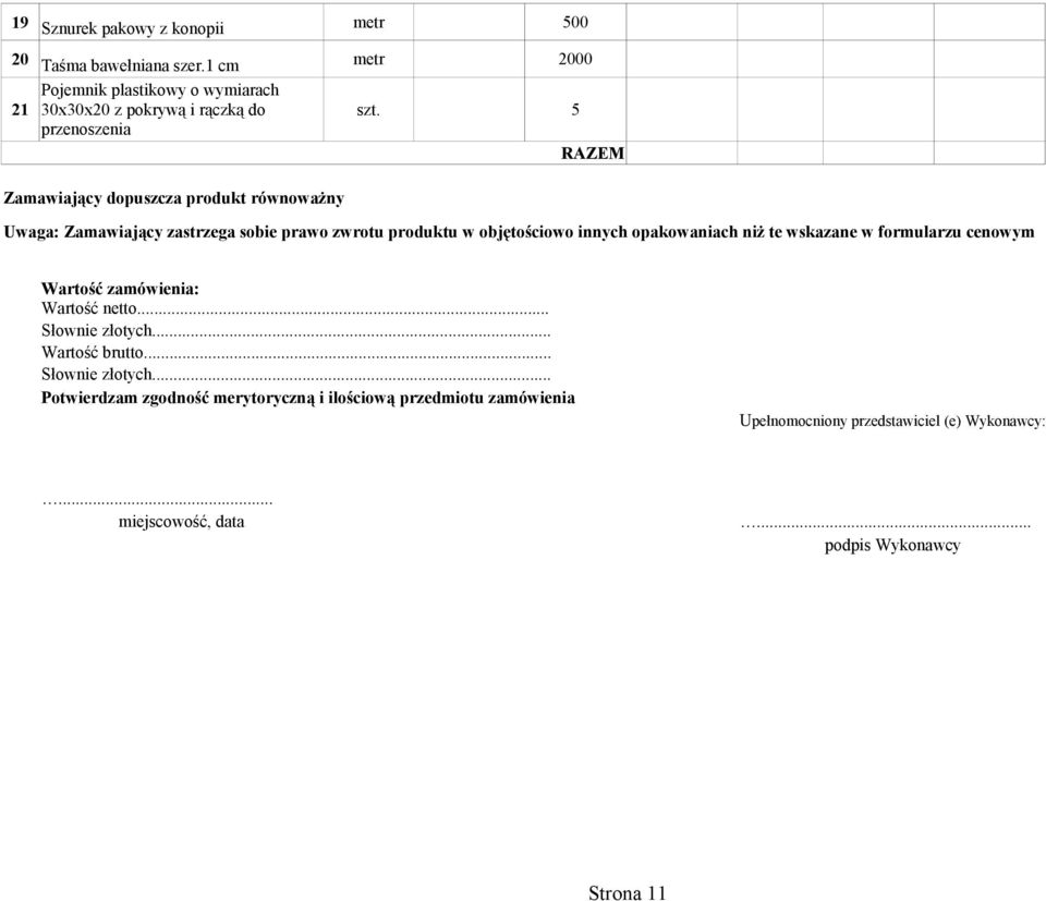 5 RAZEM Zamawiający dopuszcza produkt równoważny Uwaga: Zamawiający zastrzega sobie prawo zwrotu produktu w objętościowo innych