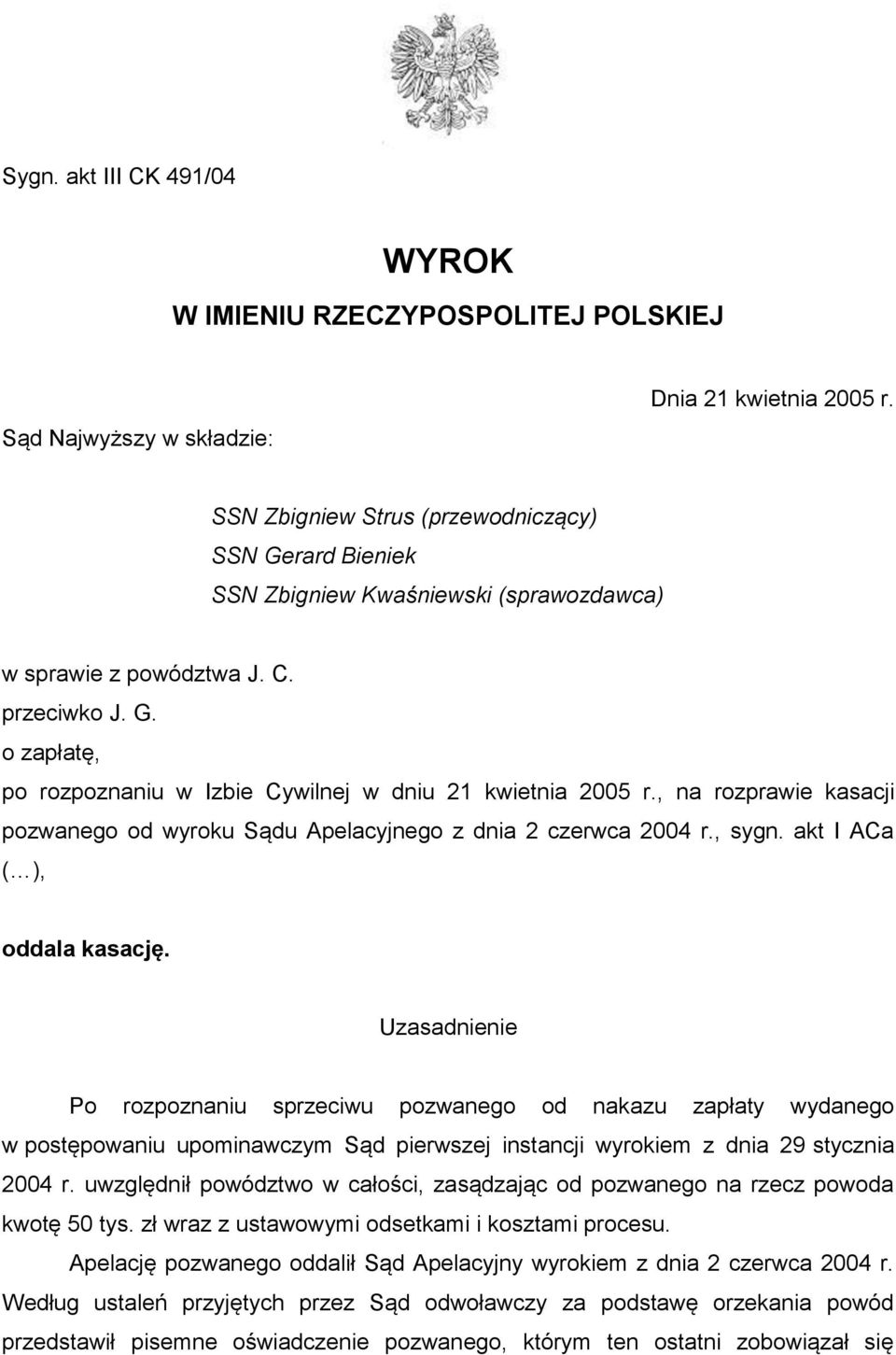 , na rozprawie kasacji pozwanego od wyroku Sądu Apelacyjnego z dnia 2 czerwca 2004 r., sygn. akt I ACa ( ), oddala kasację.