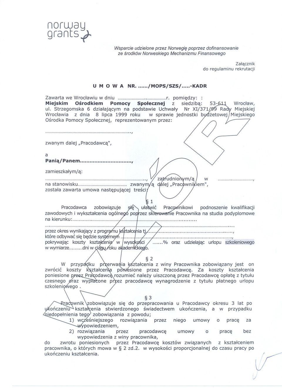 Strzegomska 6 dzialajacym na podstawie Uchwaly Nr Xlj371L Ra Wroclawia z dnia 8 lipca 1999 roku w sprawie jednostki b zetowej Osrodka Pomocy Spolecznej, reprezentowanym przez:.