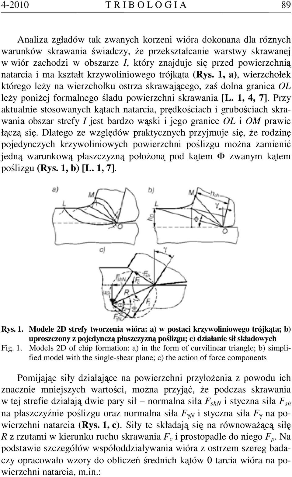 1, a), wierzchołek którego leży na wierzchołku ostrza skrawającego, zaś dolna granica OL leży poniżej formalnego śladu powierzchni skrawania [L. 1, 4, 7].