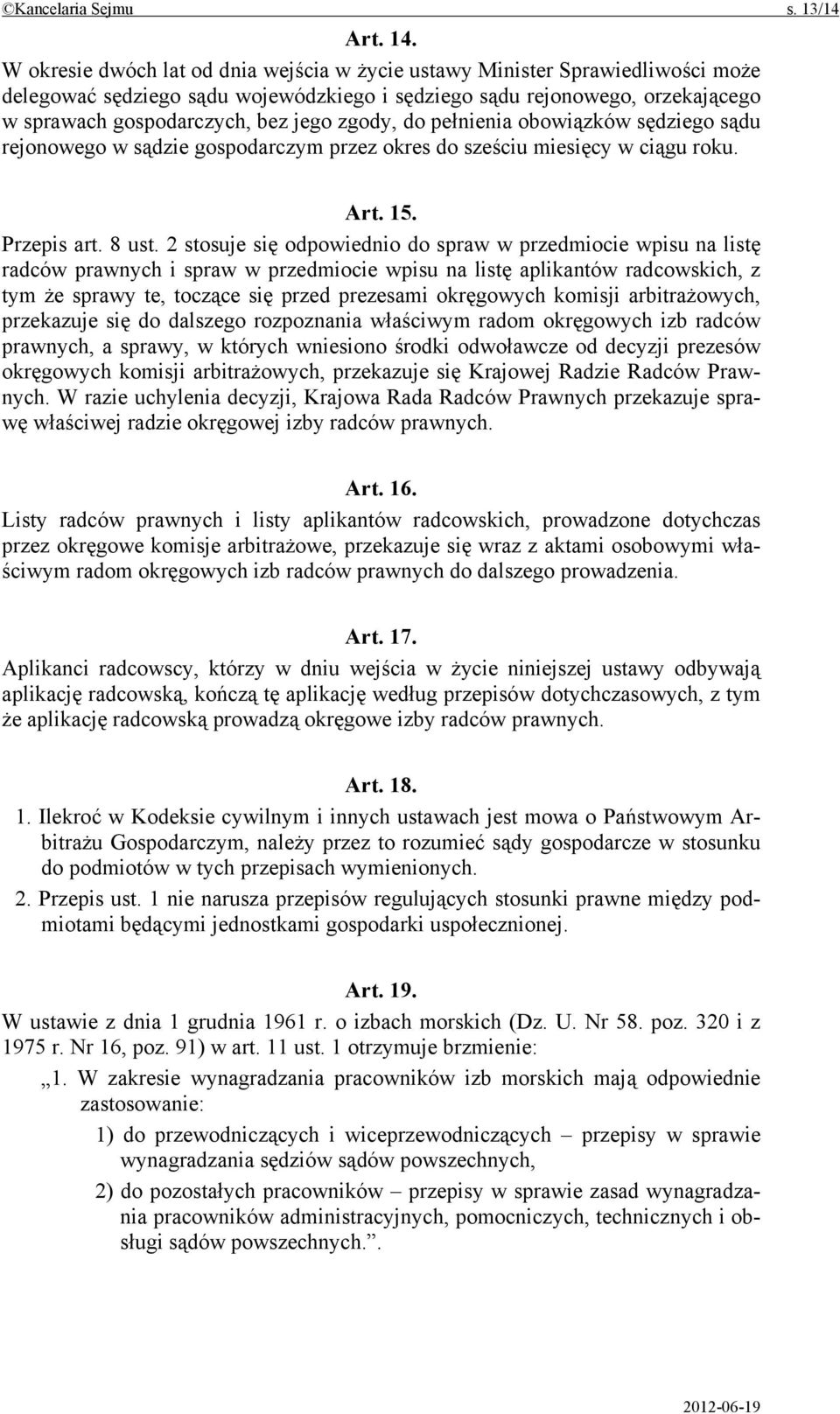 zgody, do pełnienia obowiązków sędziego sądu rejonowego w sądzie gospodarczym przez okres do sześciu miesięcy w ciągu roku. Art. 15. Przepis art. 8 ust.