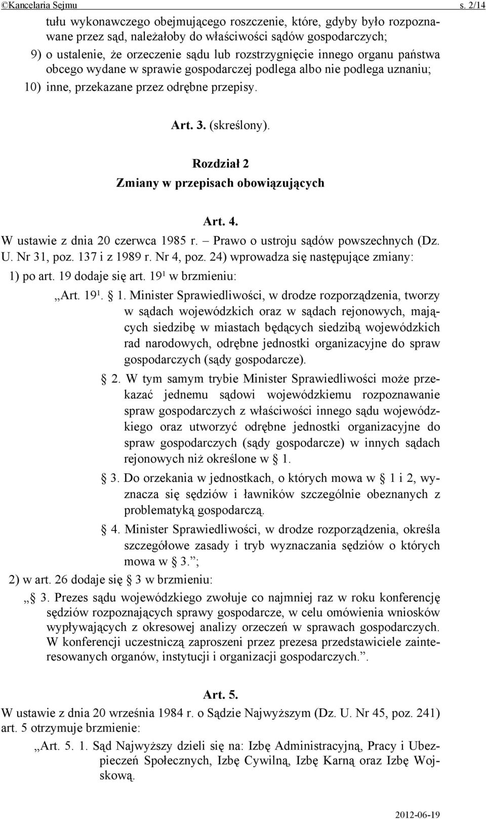 organu państwa obcego wydane w sprawie gospodarczej podlega albo nie podlega uznaniu; 10) inne, przekazane przez odrębne przepisy. Art. 3. (skreślony).