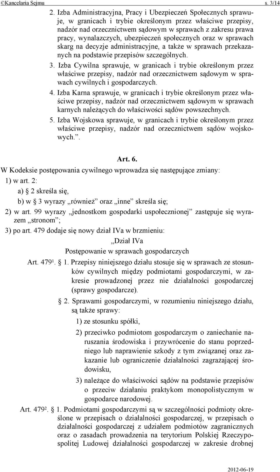 wynalazczych, ubezpieczeń społecznych oraz w sprawach skarg na decyzje administracyjne, a także w sprawach przekazanych na podstawie przepisów szczególnych. 3.