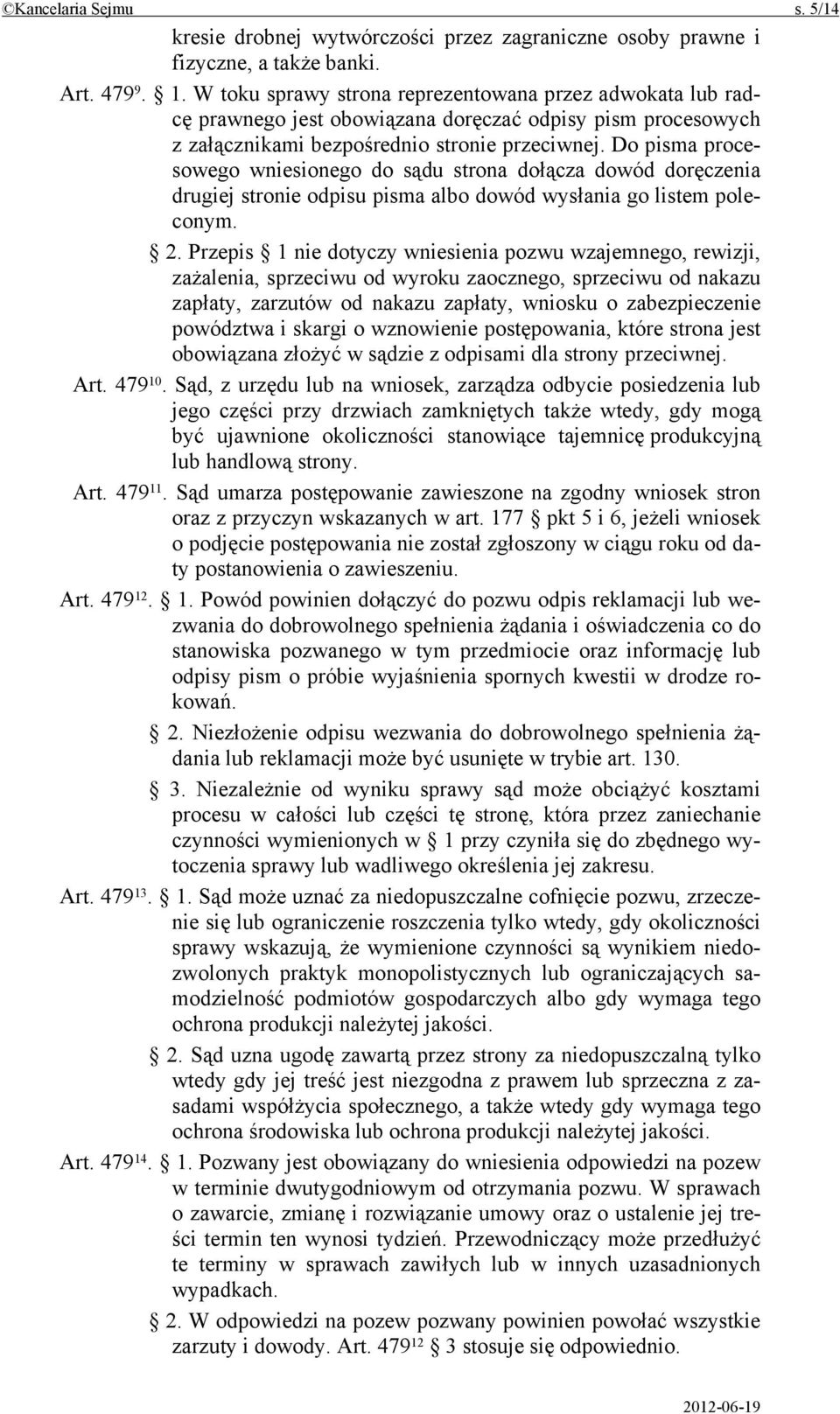 Do pisma procesowego wniesionego do sądu strona dołącza dowód doręczenia drugiej stronie odpisu pisma albo dowód wysłania go listem poleconym. 2.