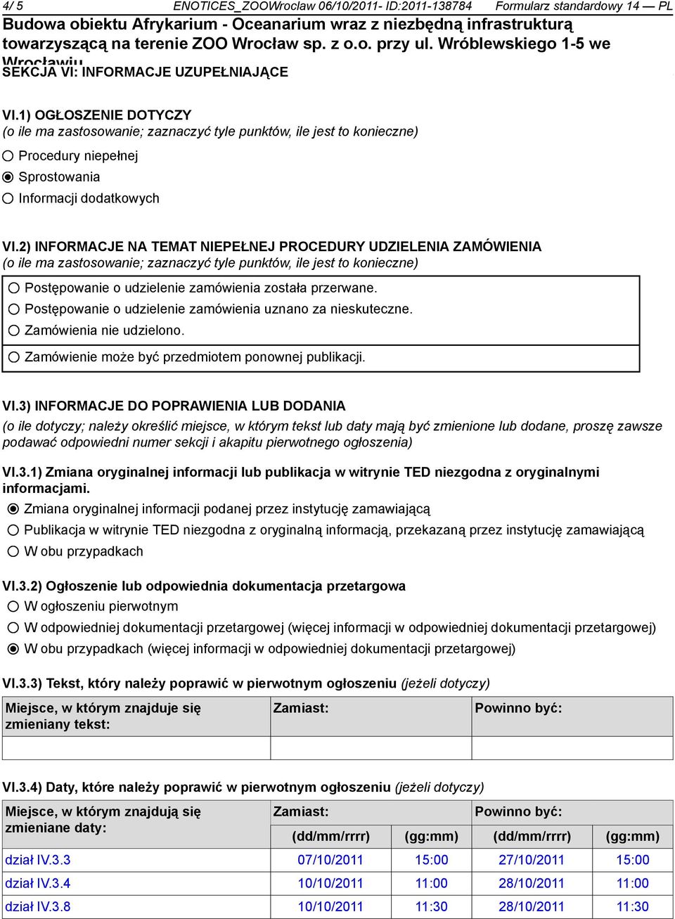 2) INFORMACJE NA TEMAT NIEPEŁNEJ PROCEDURY UDZIELENIA ZAMÓWIENIA (o ile ma zastosowanie; zaznaczyć tyle punktów, ile jest to konieczne) Postępowanie o udzielenie zamówienia została przerwane.