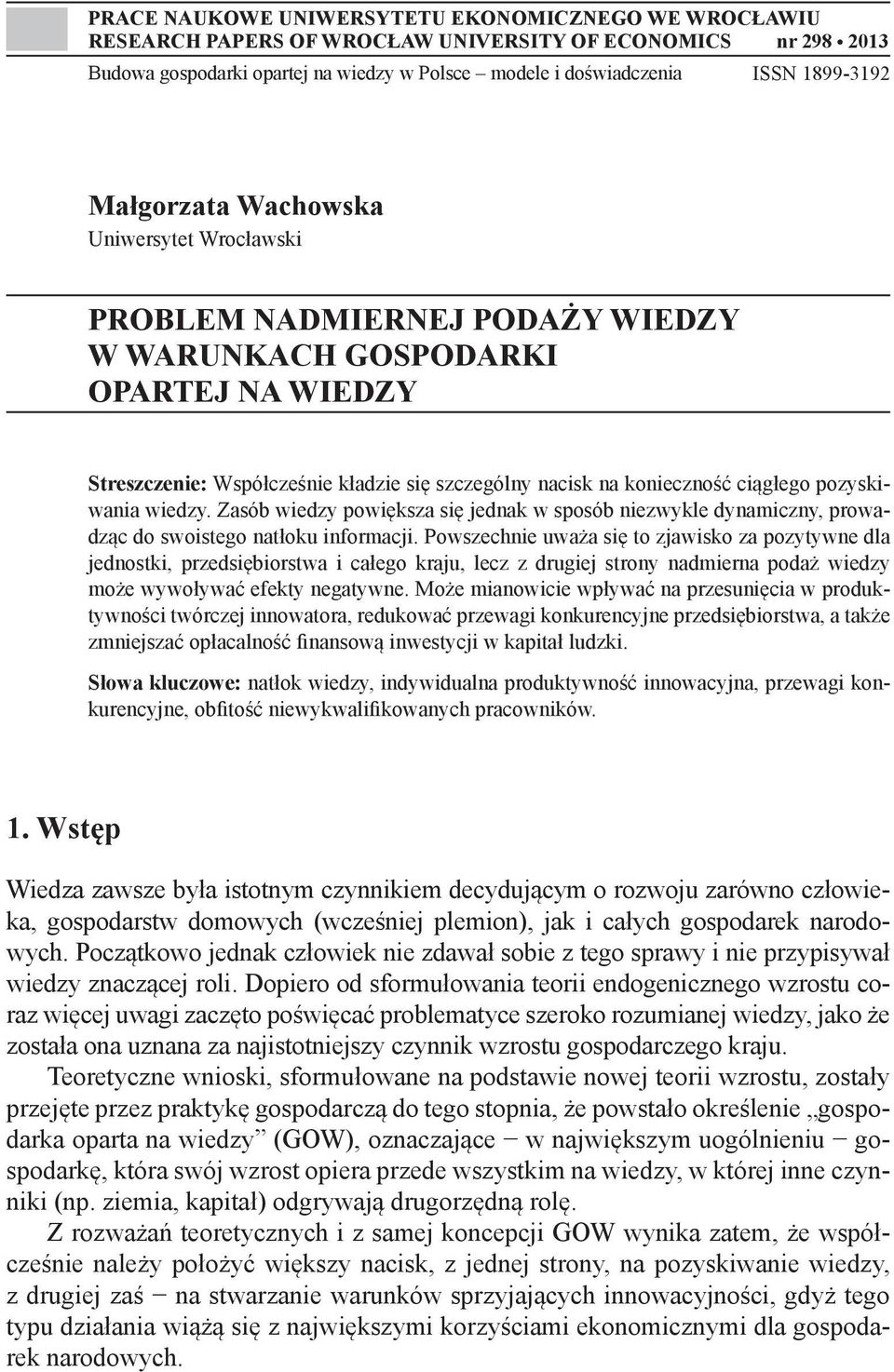 pozyskiwania wiedzy. Zasób wiedzy powiększa się jednak w sposób niezwykle dynamiczny, prowadząc do swoistego natłoku informacji.
