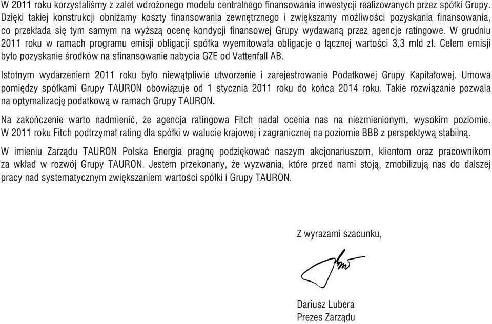 przez agencje ratingowe. W grudniu 2011 roku w ramach programu emisji obligacji spó³ka wyemitowa³a obligacje o ³¹cznej wartoœci 3,3 mld z³.