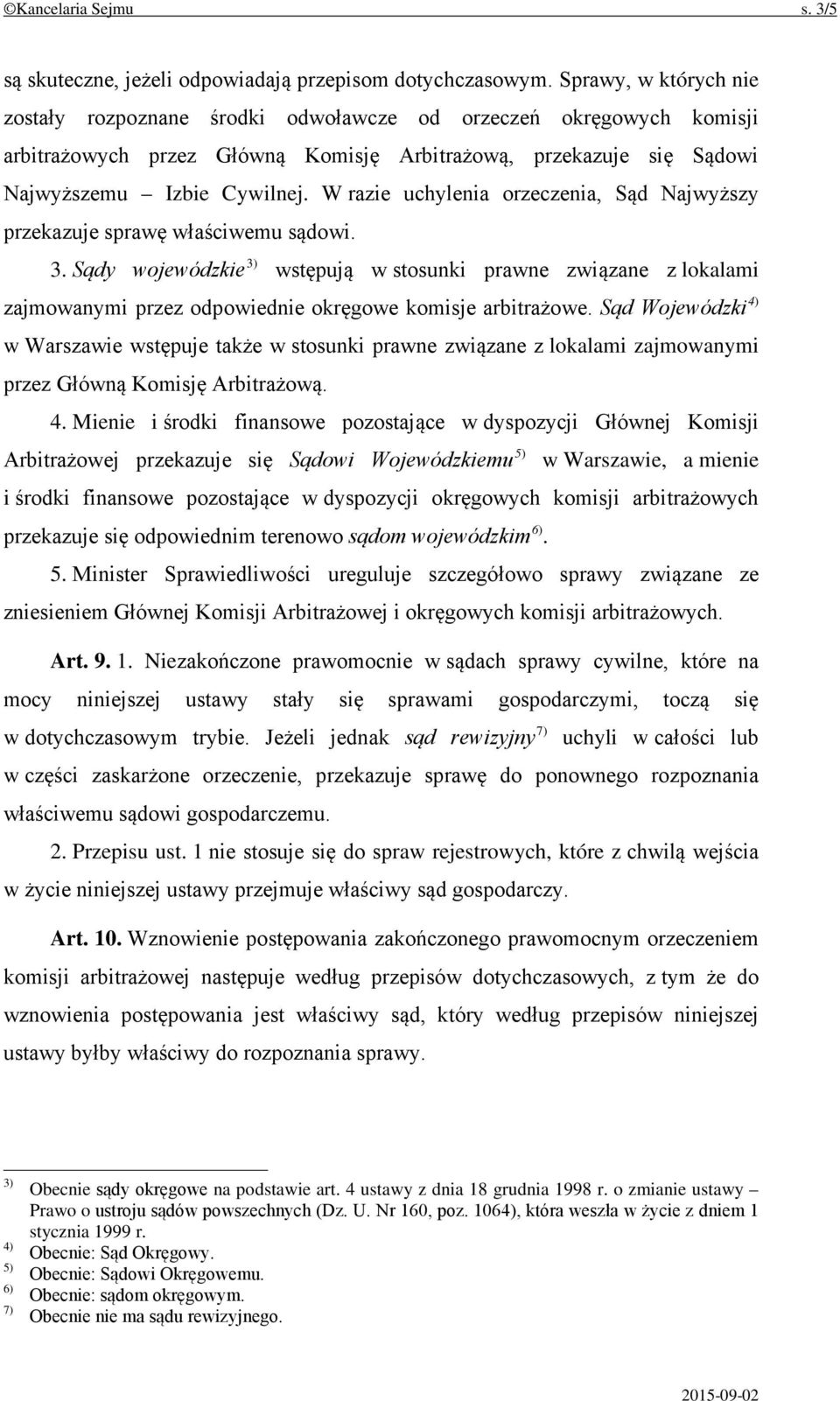 W razie uchylenia orzeczenia, Sąd Najwyższy przekazuje sprawę właściwemu sądowi. 3.