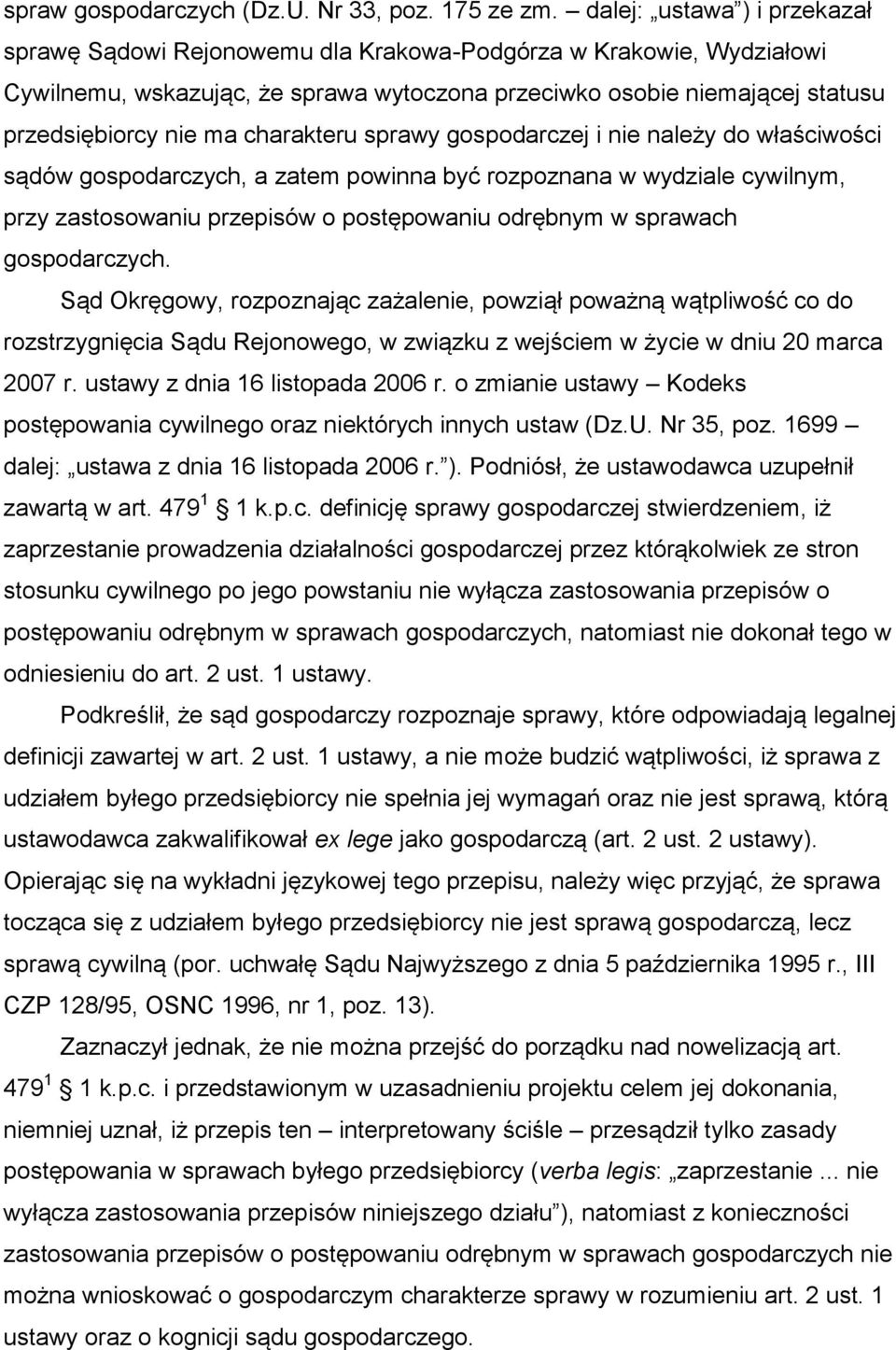 charakteru sprawy gospodarczej i nie należy do właściwości sądów gospodarczych, a zatem powinna być rozpoznana w wydziale cywilnym, przy zastosowaniu przepisów o postępowaniu odrębnym w sprawach