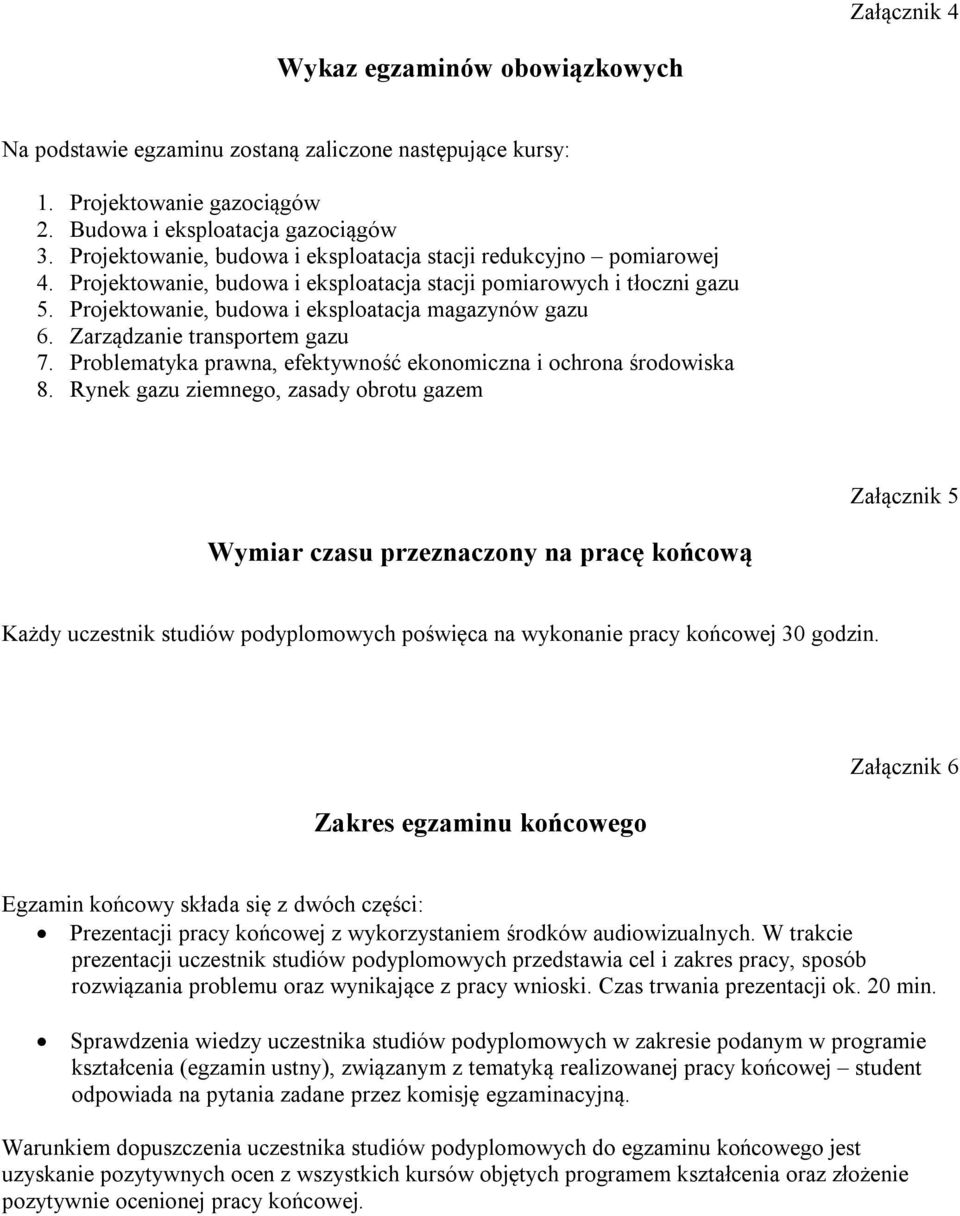 Rynek ziemnego, zasady obrotu gazem Załącznik 5 Wymiar czasu przeznaczony na pracę końcową Każdy uczestnik studiów podyplomowych poświęca na wykonanie pracy końcowej 30 godzin.