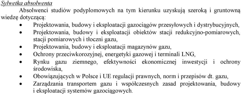 eksploatacji magazynów, Ochrony przeciwkorozyjnej, energetyki gazowej i terminali LNG, Rynku ziemnego, efektywności ekonomicznej inwestycji i ochrony środowiska,