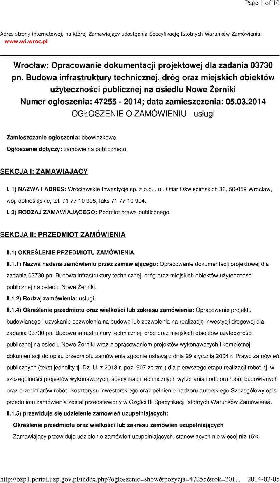2014 OGŁOSZENIE O ZAMÓWIENIU - usługi Zamieszczanie ogłoszenia: obowiązkowe. Ogłoszenie dotyczy: zamówienia publicznego. SEKCJA I: ZAMAWIAJĄCY I. 1) NAZWA I ADRES: Wrocławskie Inwestycje sp. z o.o., ul.